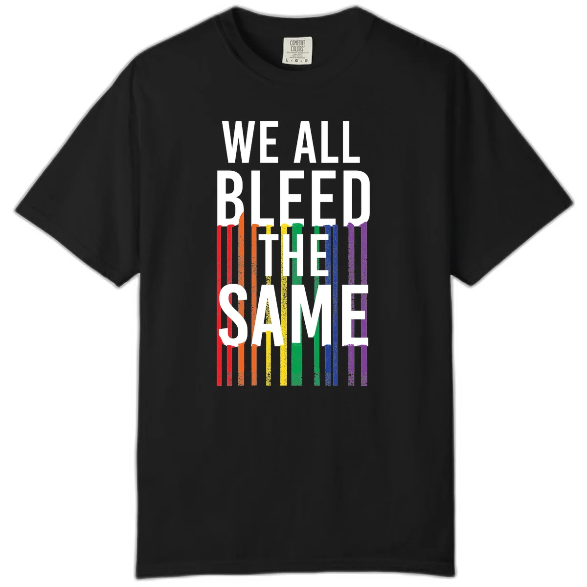 White bold text 'We All Bleed The Same' over rainbow vertical stripes in pride flag colors on gray background in Black