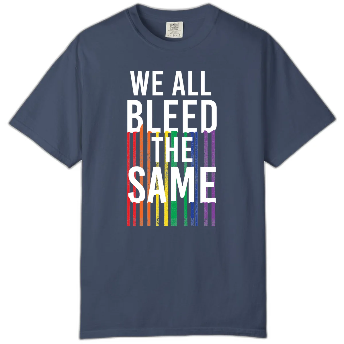 White bold text 'We All Bleed The Same' over rainbow vertical stripes in pride flag colors on gray background in Midnight