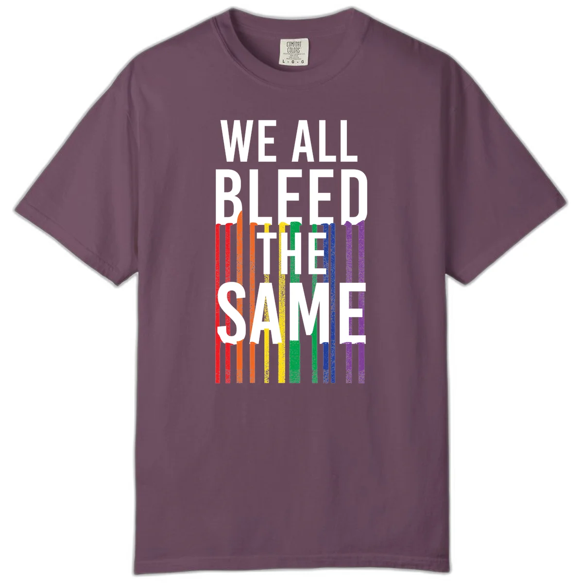 White bold text 'We All Bleed The Same' over rainbow vertical stripes in pride flag colors on gray background in Berry