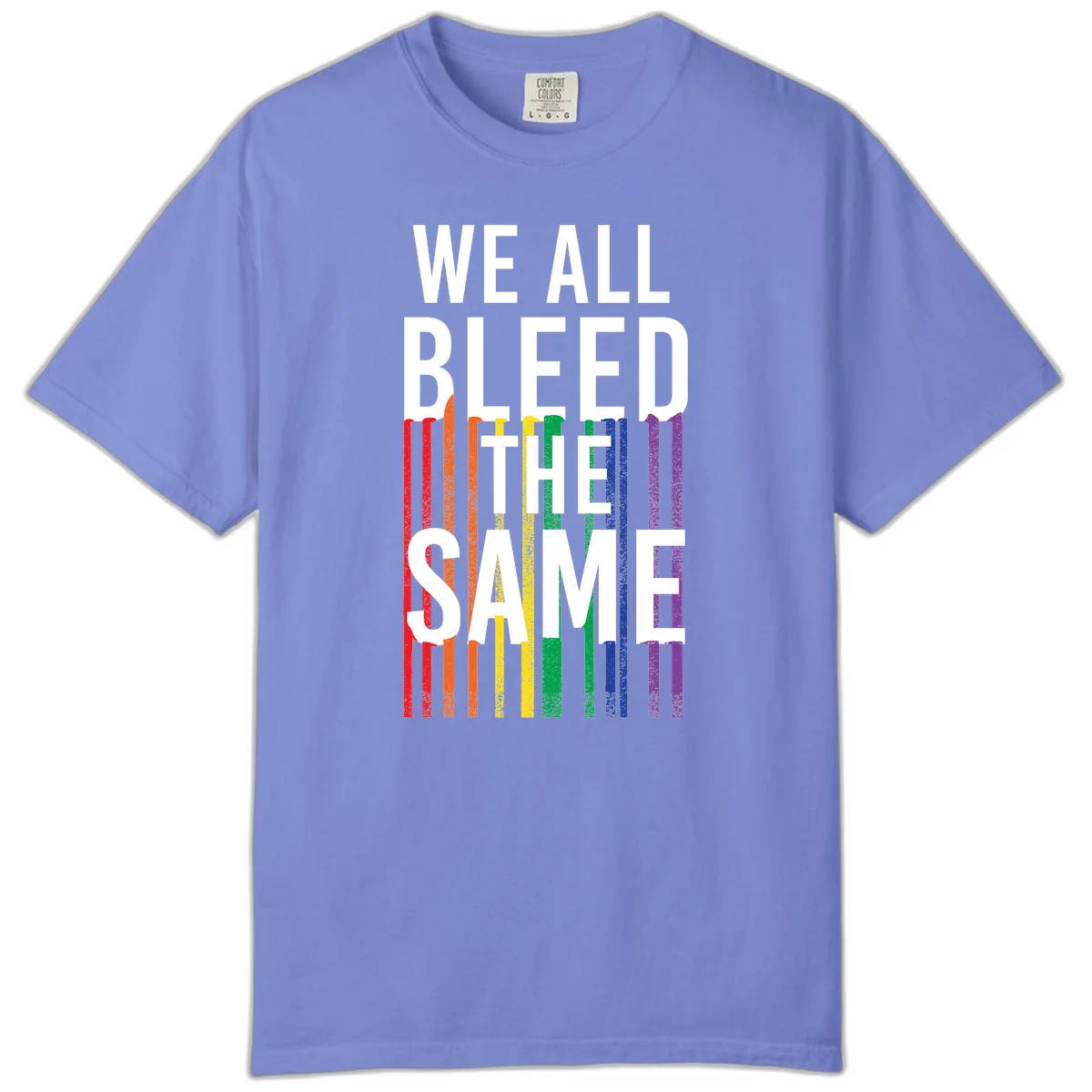 White bold text 'We All Bleed The Same' over rainbow vertical stripes in pride flag colors on gray background in Flo Blue