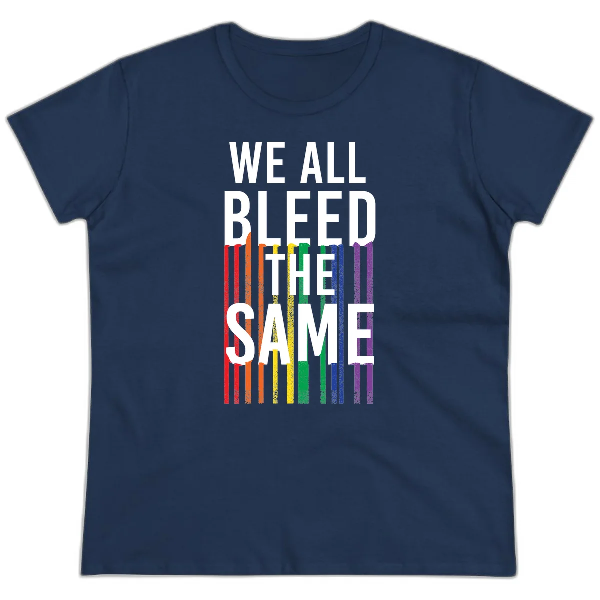 White bold text 'We All Bleed The Same' over rainbow vertical stripes in pride flag colors on gray background in Navy