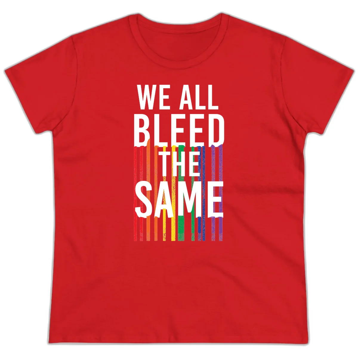 White bold text 'We All Bleed The Same' over rainbow vertical stripes in pride flag colors on gray background in Red