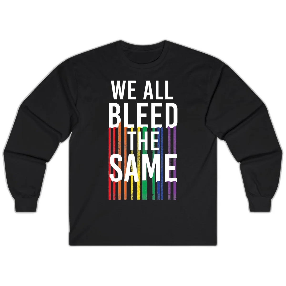 White bold text 'We All Bleed The Same' over rainbow vertical stripes in pride flag colors on gray background in Black