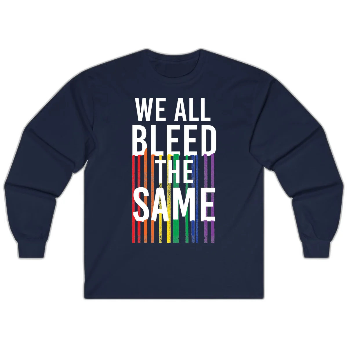 White bold text 'We All Bleed The Same' over rainbow vertical stripes in pride flag colors on gray background in Navy