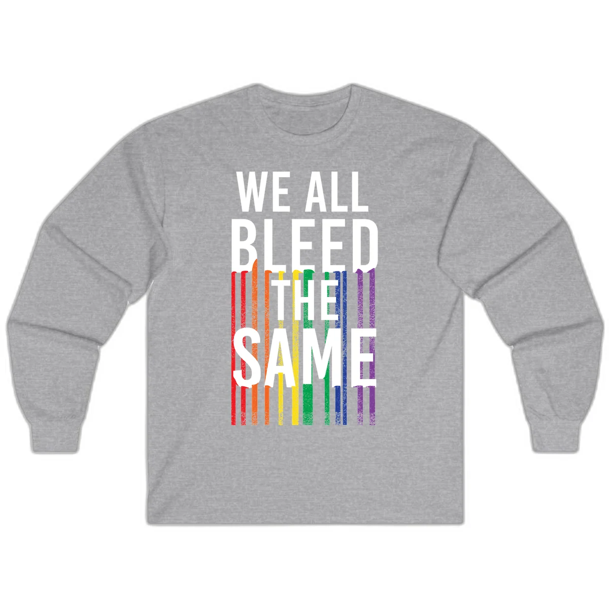 White bold text 'We All Bleed The Same' over rainbow vertical stripes in pride flag colors on gray background in Sport Grey