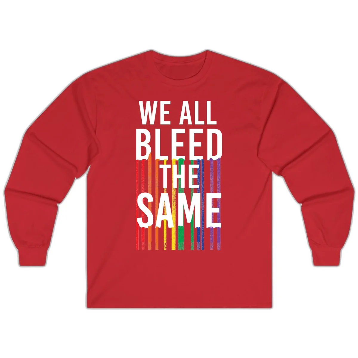 White bold text 'We All Bleed The Same' over rainbow vertical stripes in pride flag colors on gray background in Red