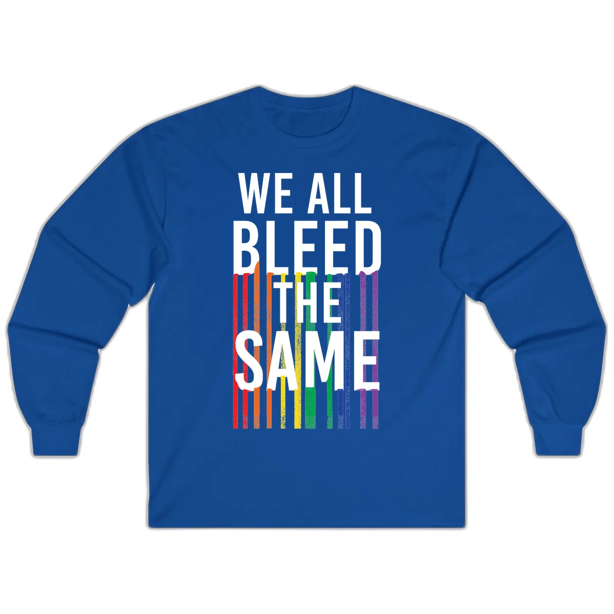 White bold text 'We All Bleed The Same' over rainbow vertical stripes in pride flag colors on gray background in Royal