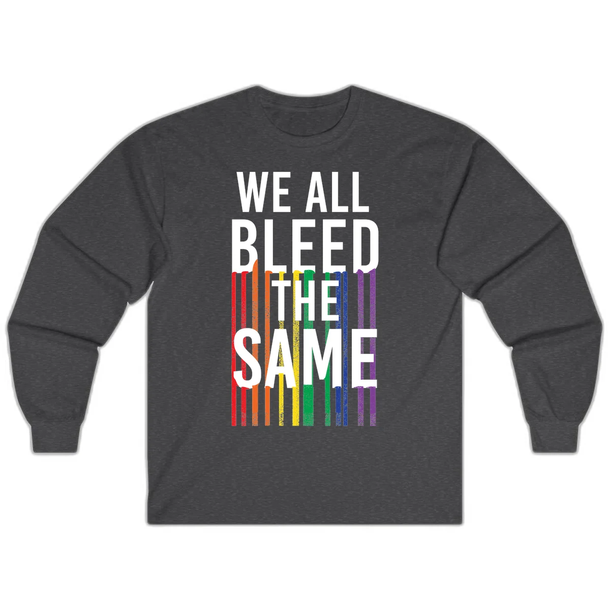 White bold text 'We All Bleed The Same' over rainbow vertical stripes in pride flag colors on gray background in Dark Heather