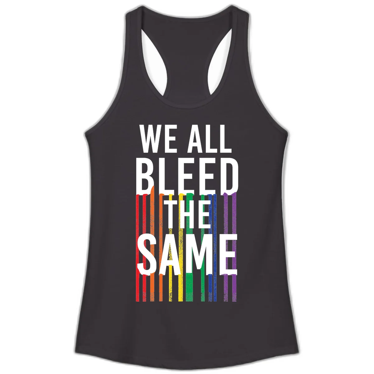White bold text 'We All Bleed The Same' over rainbow vertical stripes in pride flag colors on gray background in Black