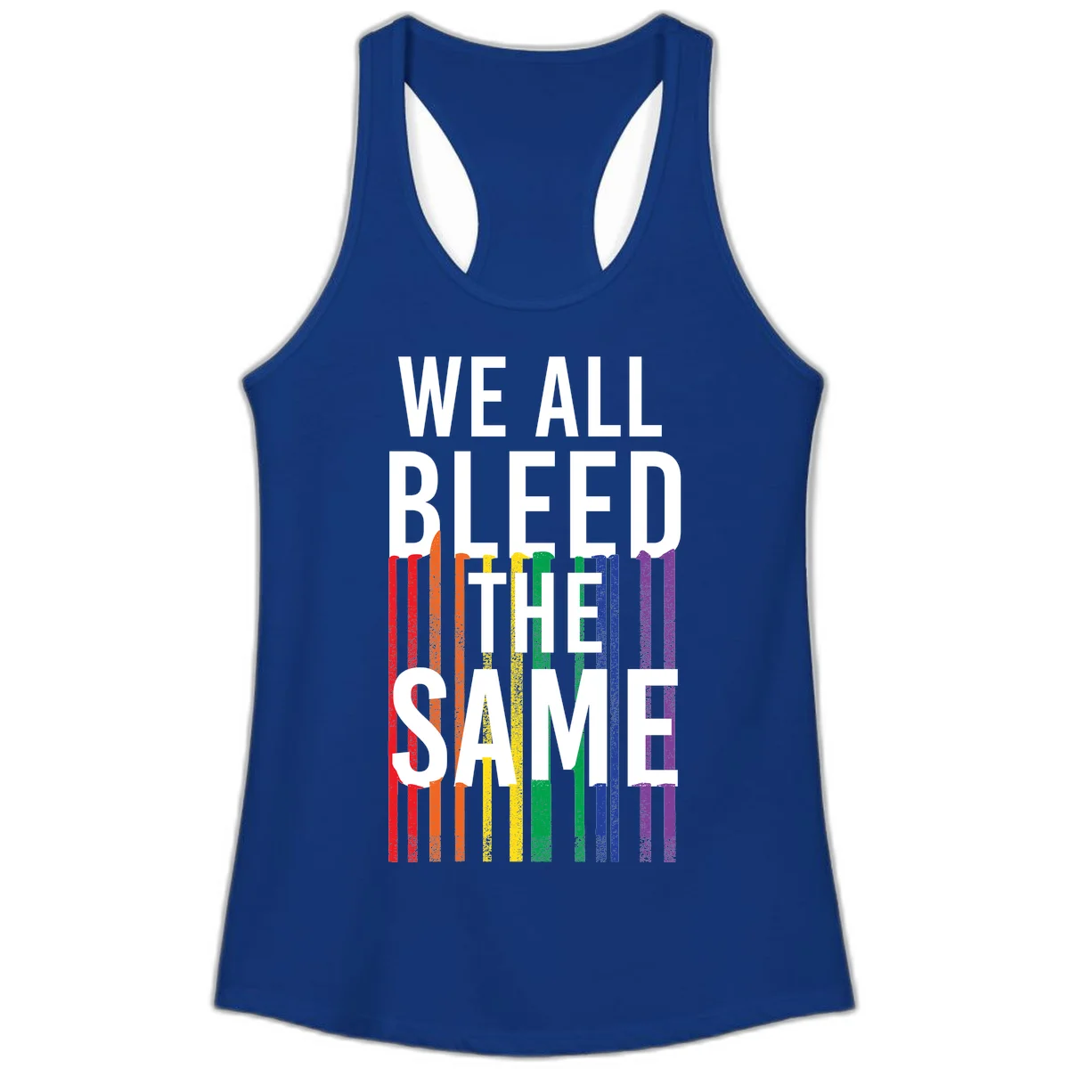 White bold text 'We All Bleed The Same' over rainbow vertical stripes in pride flag colors on gray background in Solid Royal