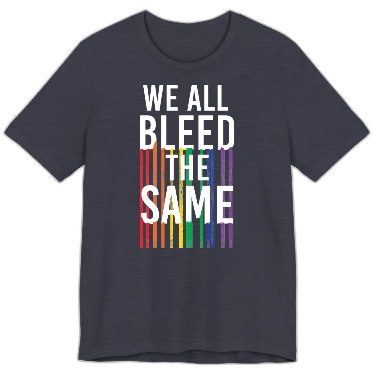 White bold text 'We All Bleed The Same' over rainbow vertical stripes in pride flag colors on gray background in Heather Midnight Navy