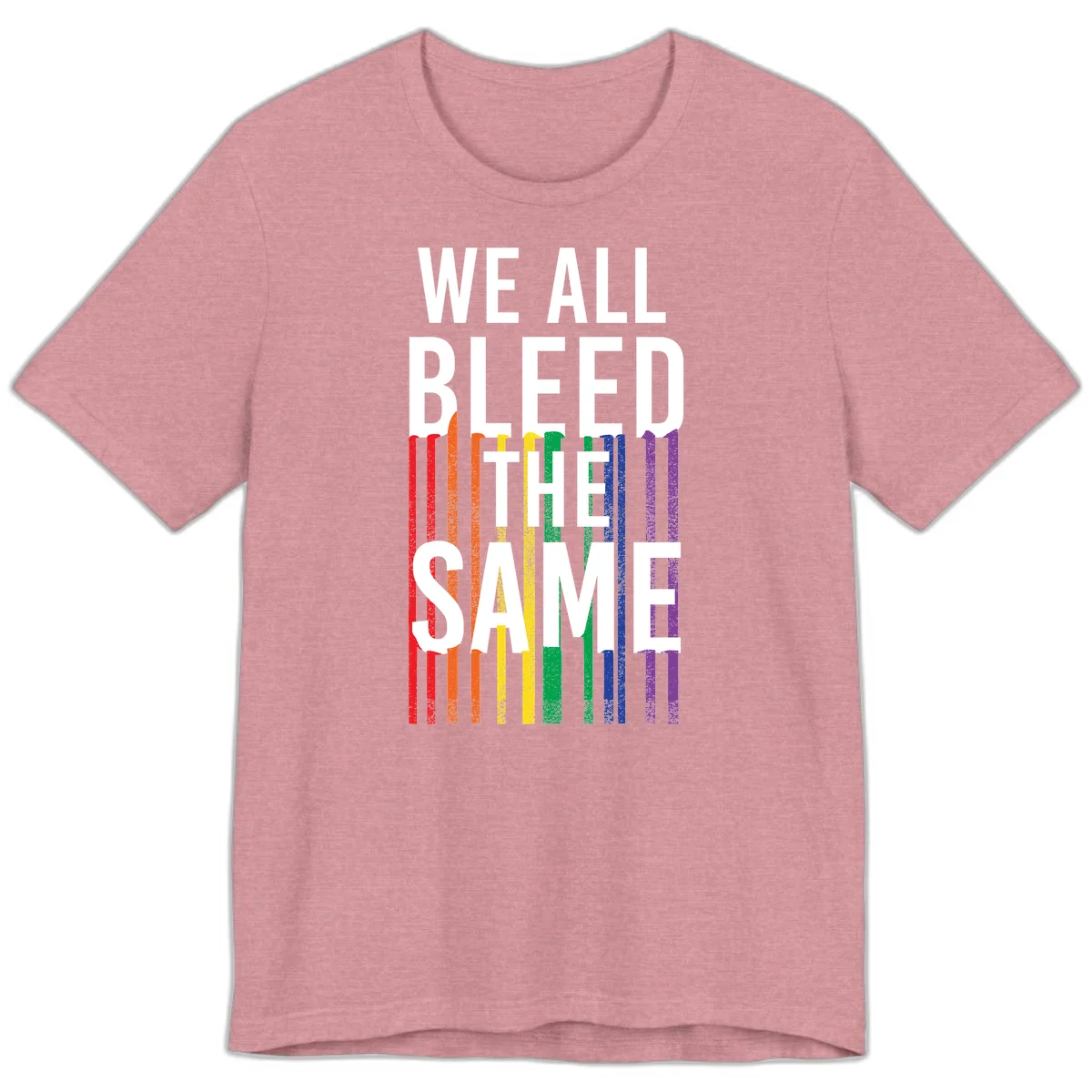 White bold text 'We All Bleed The Same' over rainbow vertical stripes in pride flag colors on gray background in Heather Orchid