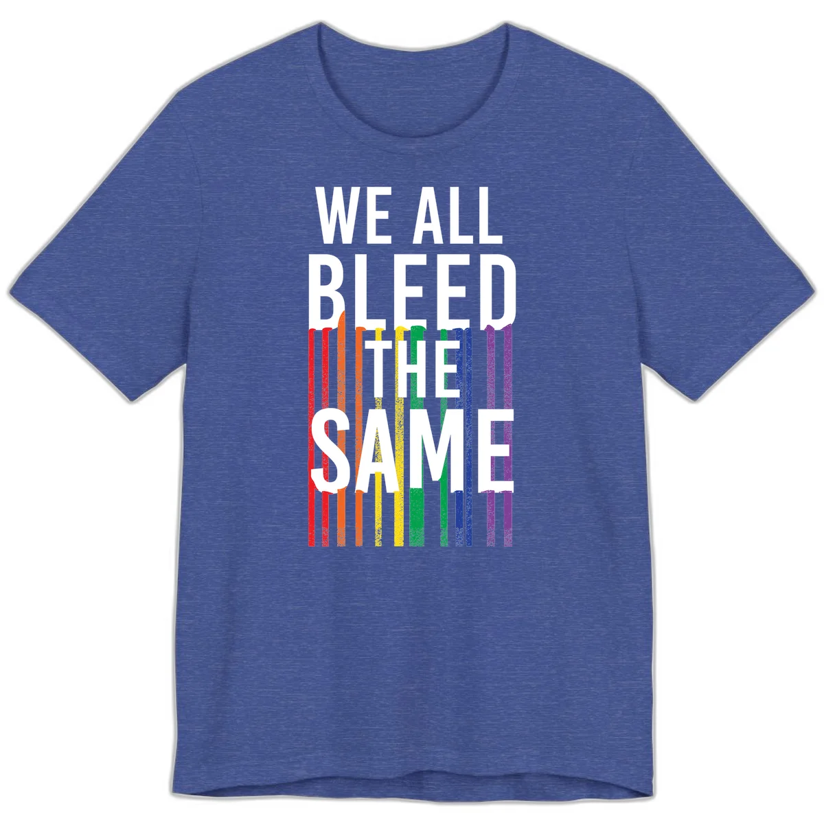 White bold text 'We All Bleed The Same' over rainbow vertical stripes in pride flag colors on gray background in Heather True Royal