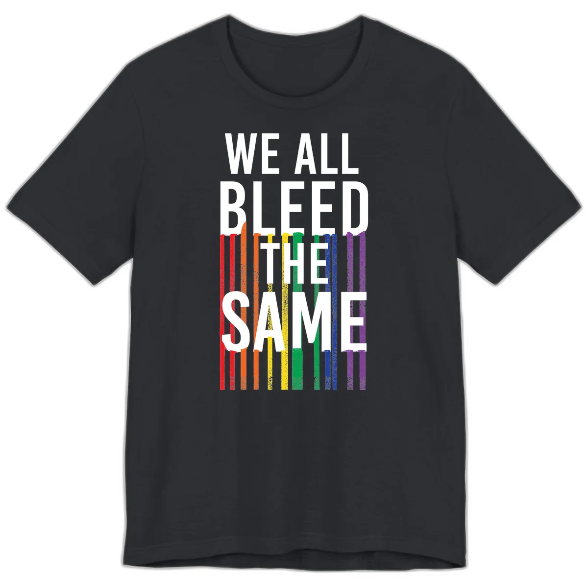 White bold text 'We All Bleed The Same' over rainbow vertical stripes in pride flag colors on gray background in Vintage Black