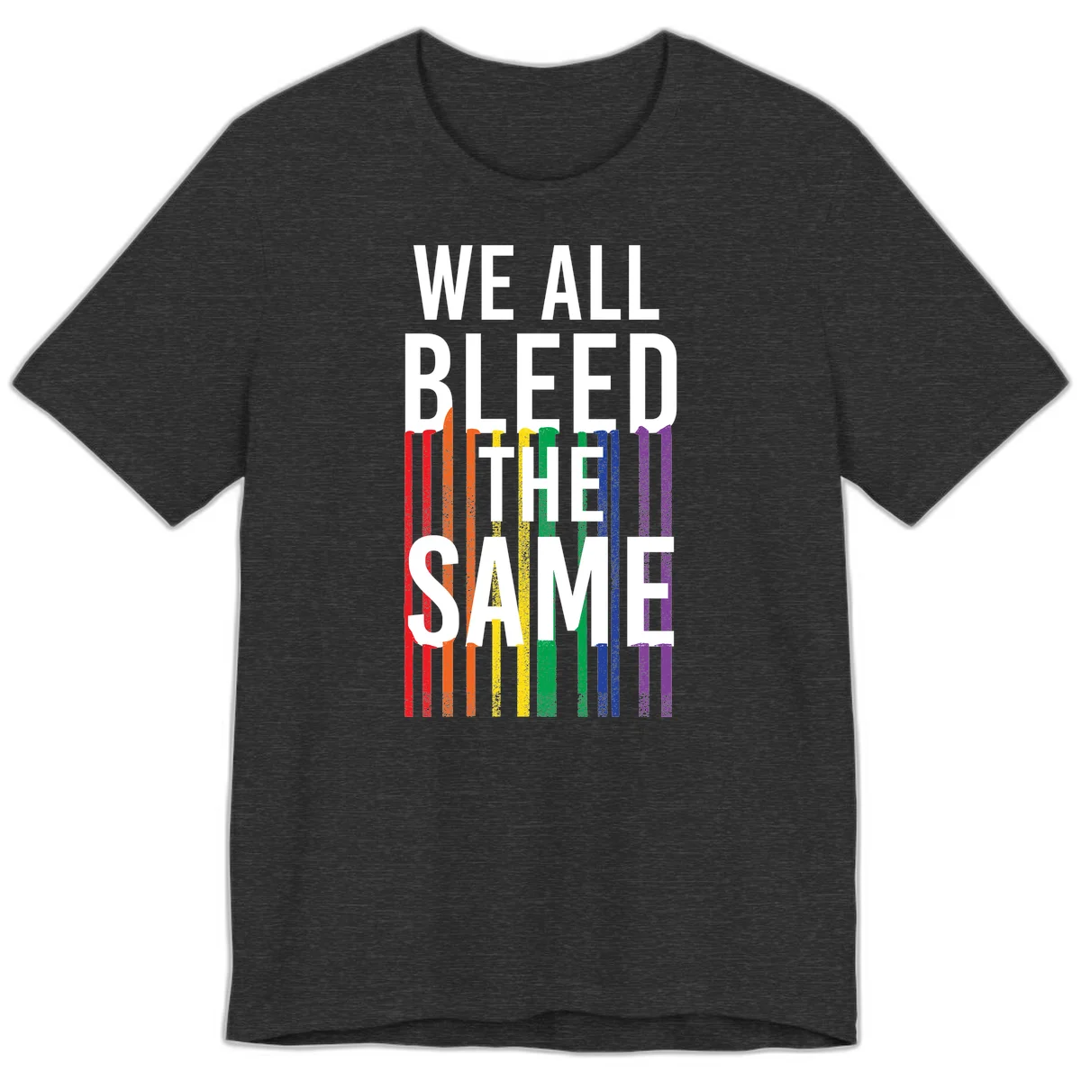 White bold text 'We All Bleed The Same' over rainbow vertical stripes in pride flag colors on gray background in Dark Grey Heather
