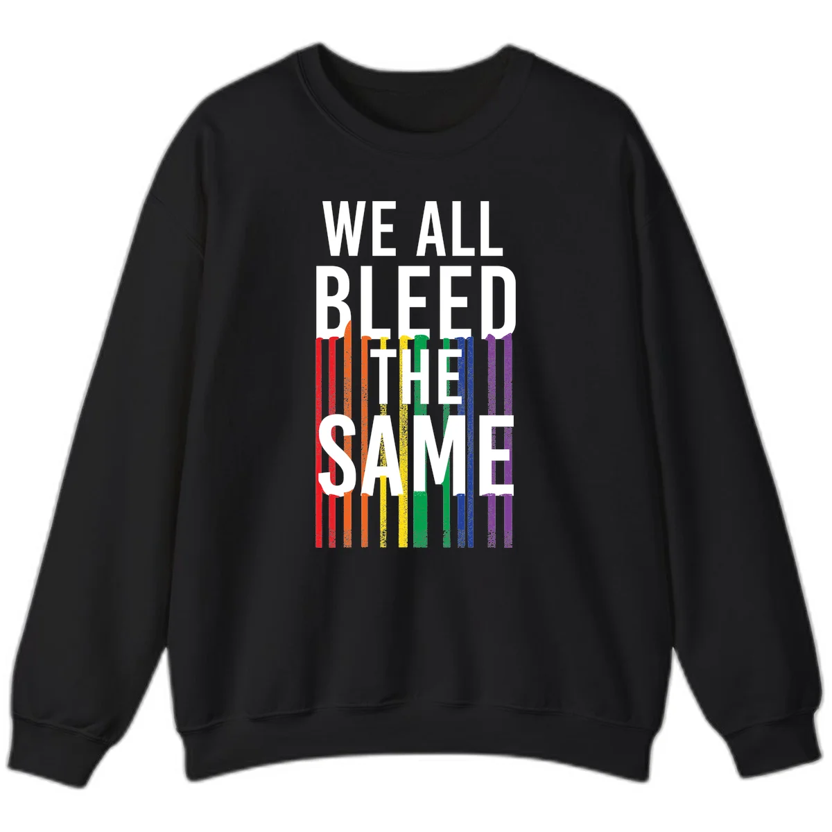 White bold text 'We All Bleed The Same' over rainbow vertical stripes in pride flag colors on gray background in Black