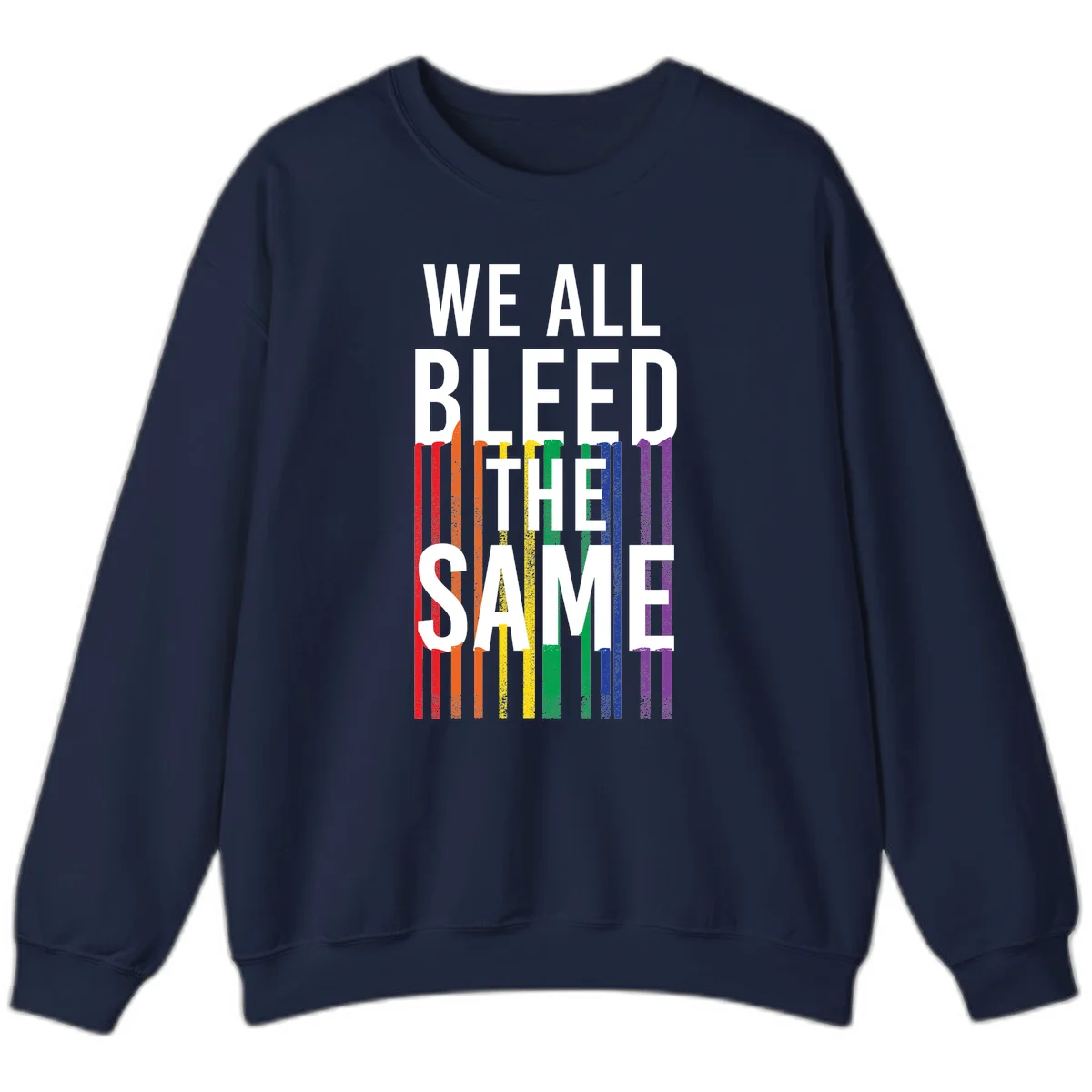 White bold text 'We All Bleed The Same' over rainbow vertical stripes in pride flag colors on gray background in Navy