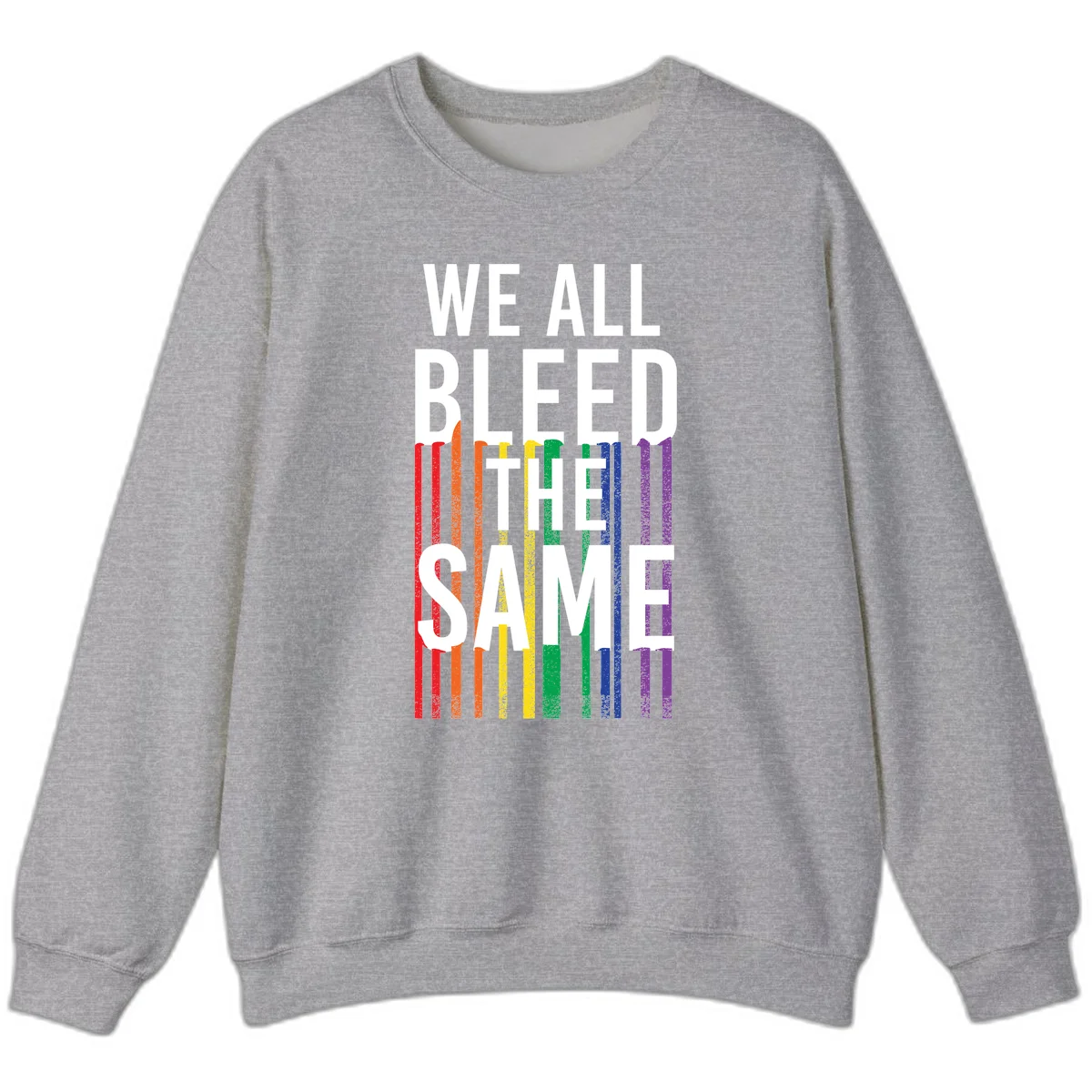 White bold text 'We All Bleed The Same' over rainbow vertical stripes in pride flag colors on gray background in Sport Grey