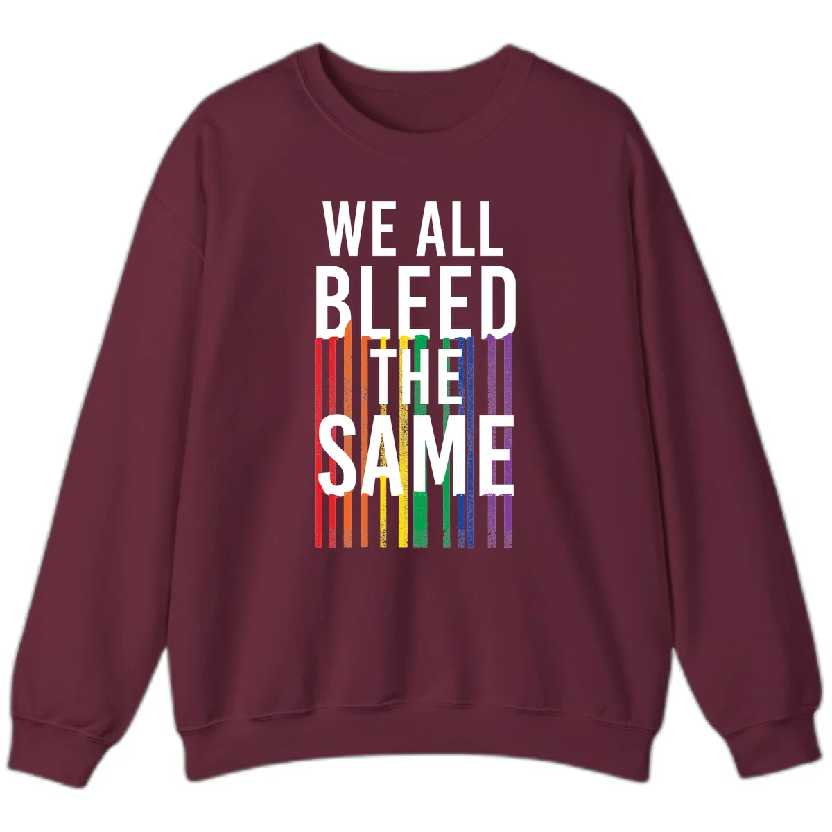 White bold text 'We All Bleed The Same' over rainbow vertical stripes in pride flag colors on gray background in Maroon
