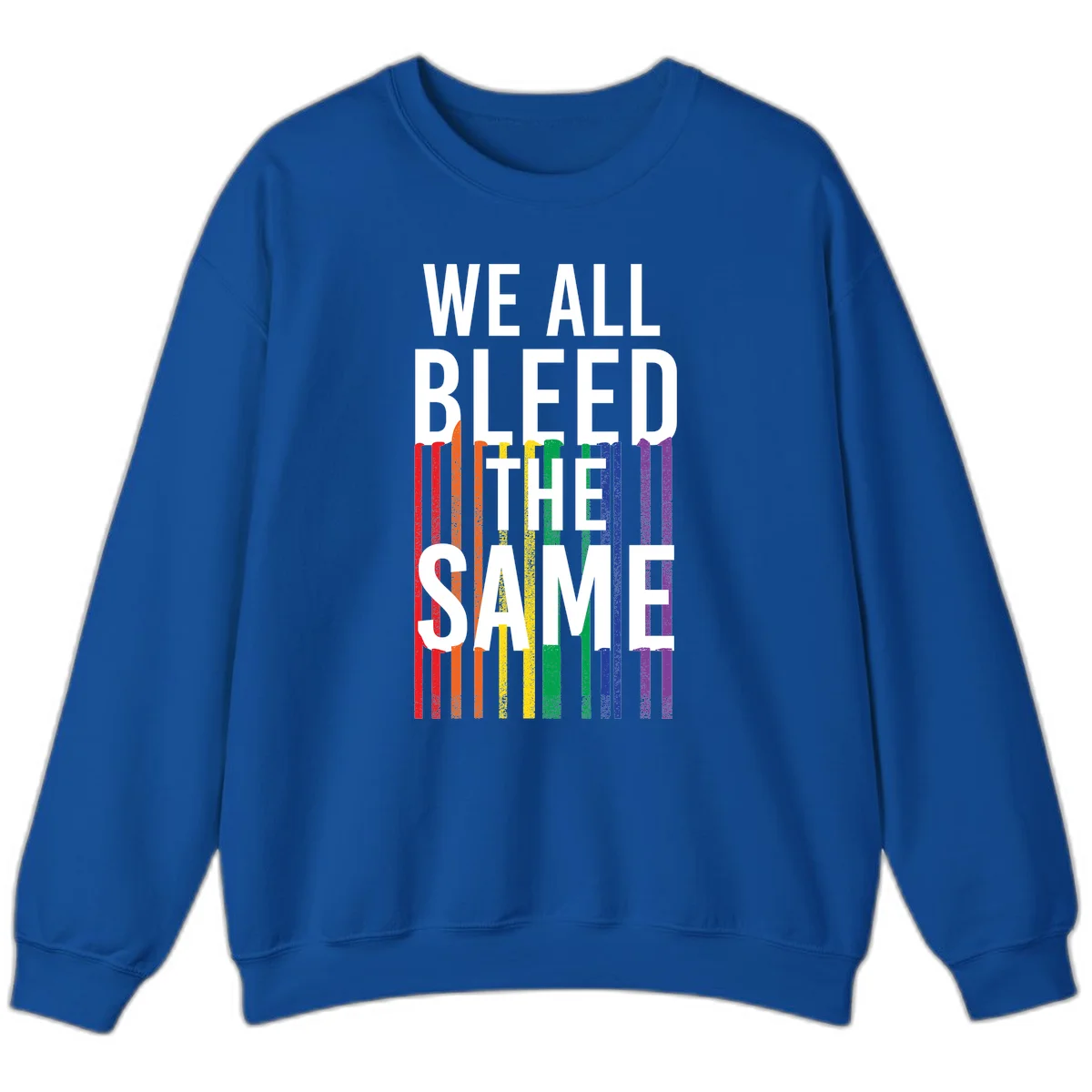White bold text 'We All Bleed The Same' over rainbow vertical stripes in pride flag colors on gray background in Royal