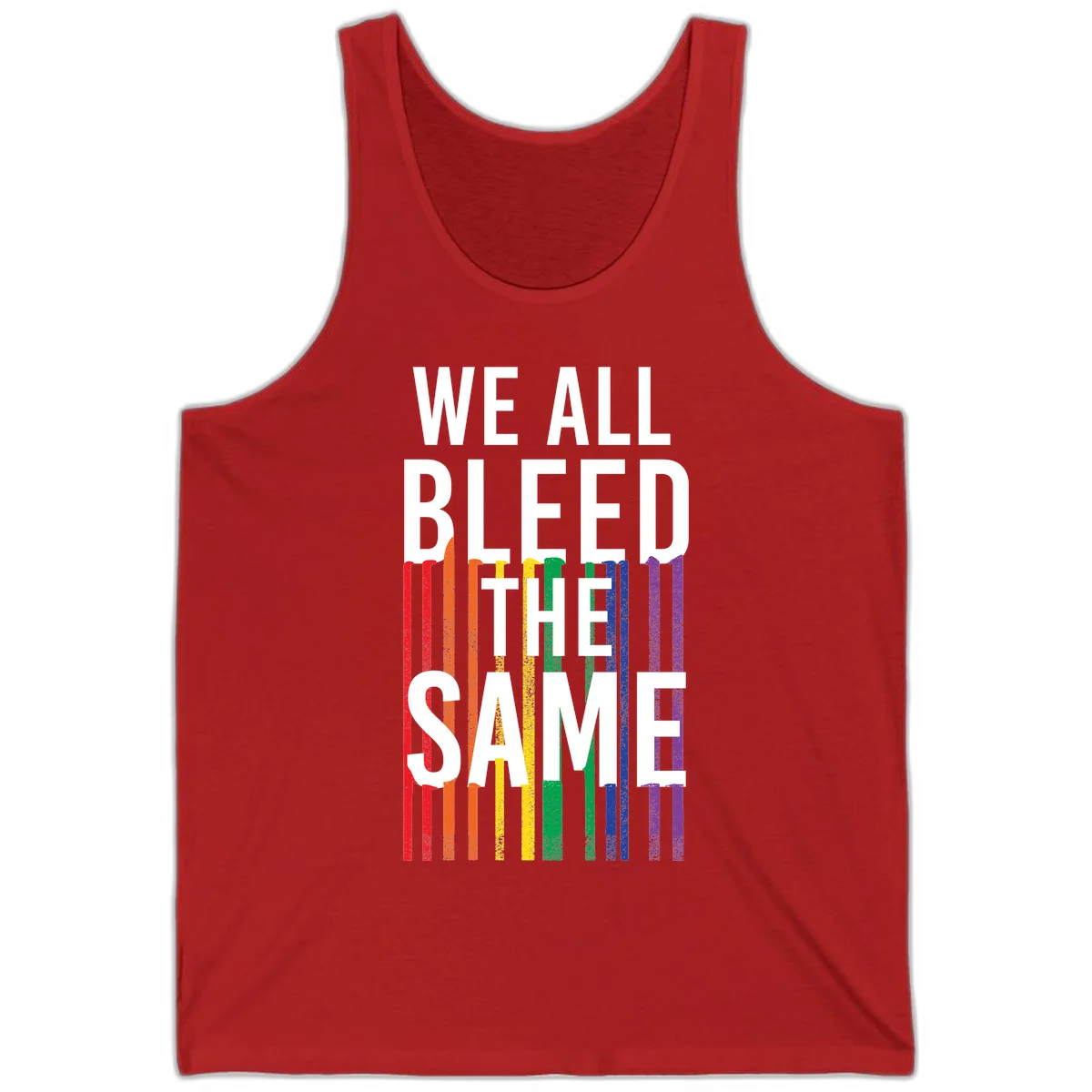 White bold text 'We All Bleed The Same' over rainbow vertical stripes in pride flag colors on gray background in Red