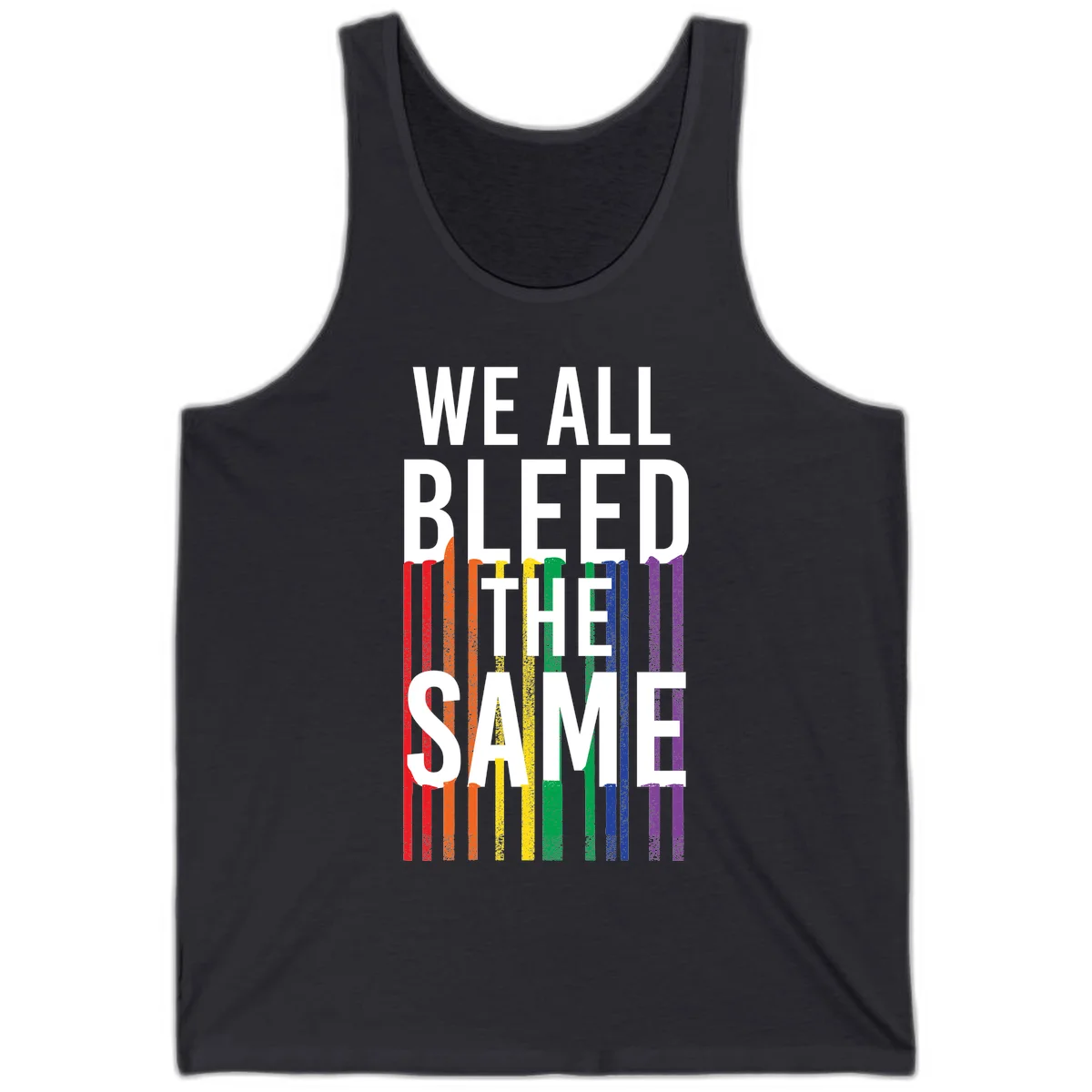 White bold text 'We All Bleed The Same' over rainbow vertical stripes in pride flag colors on gray background in Dark Grey