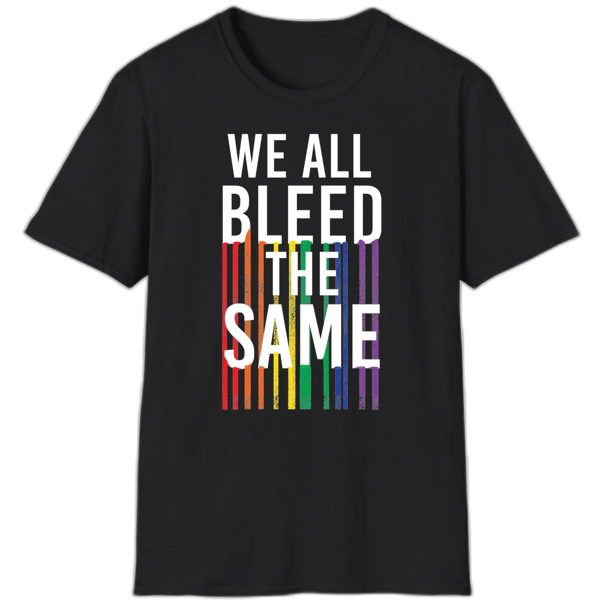White bold text 'We All Bleed The Same' over rainbow vertical stripes in pride flag colors on gray background in Black