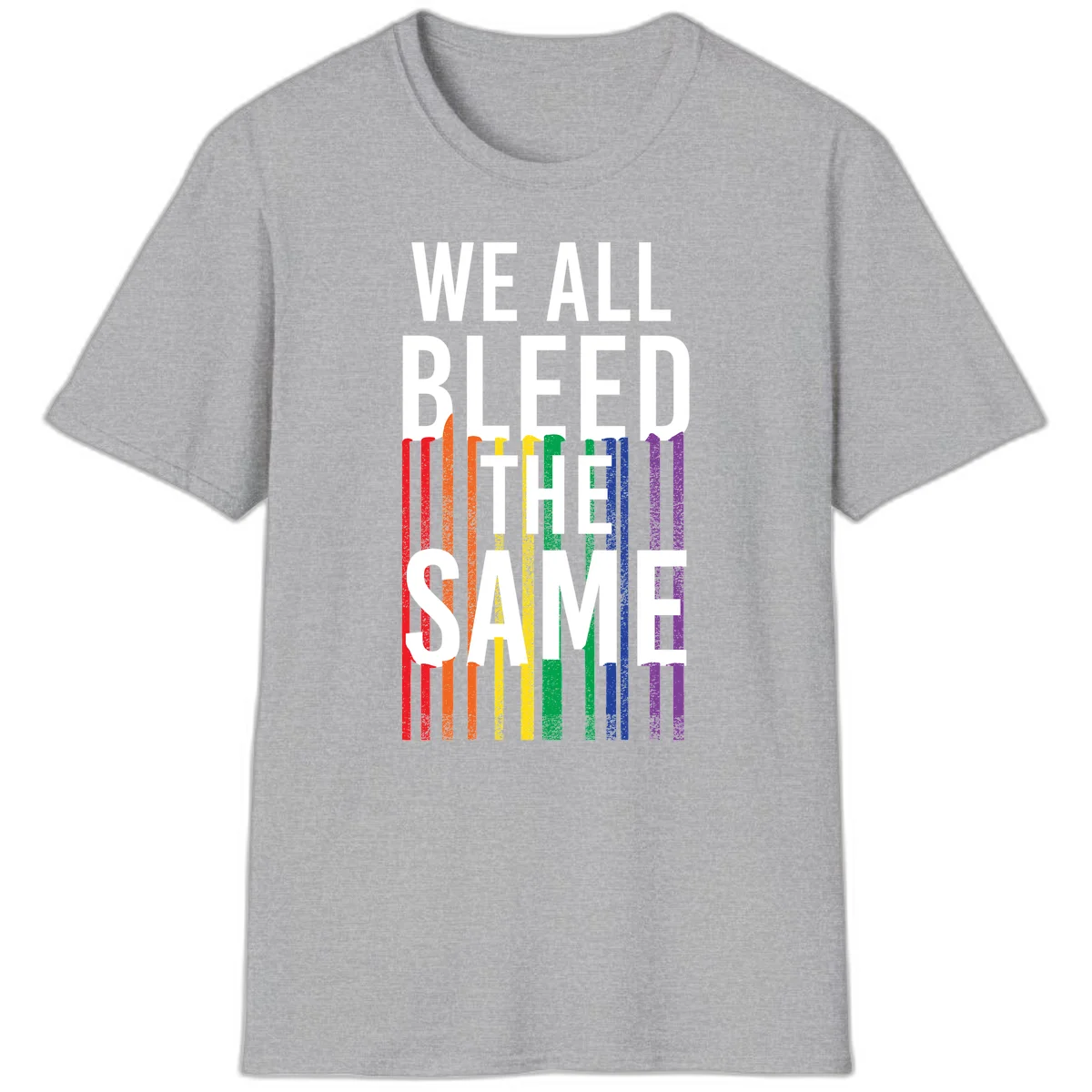 White bold text 'We All Bleed The Same' over rainbow vertical stripes in pride flag colors on gray background in Sport Grey