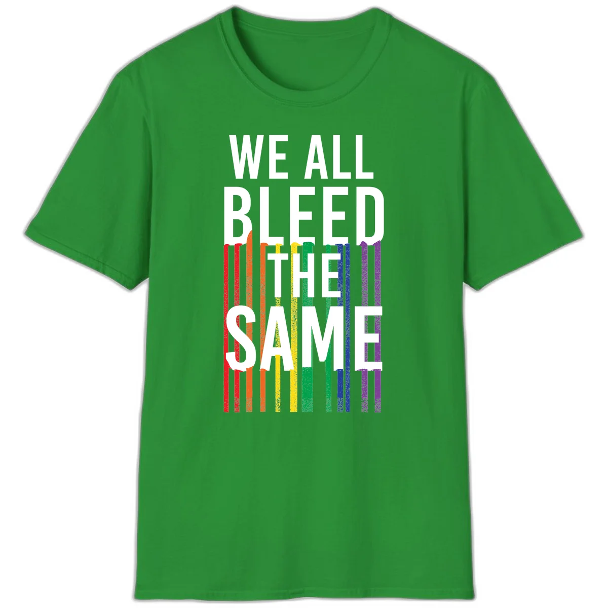 White bold text 'We All Bleed The Same' over rainbow vertical stripes in pride flag colors on gray background in Irish Green