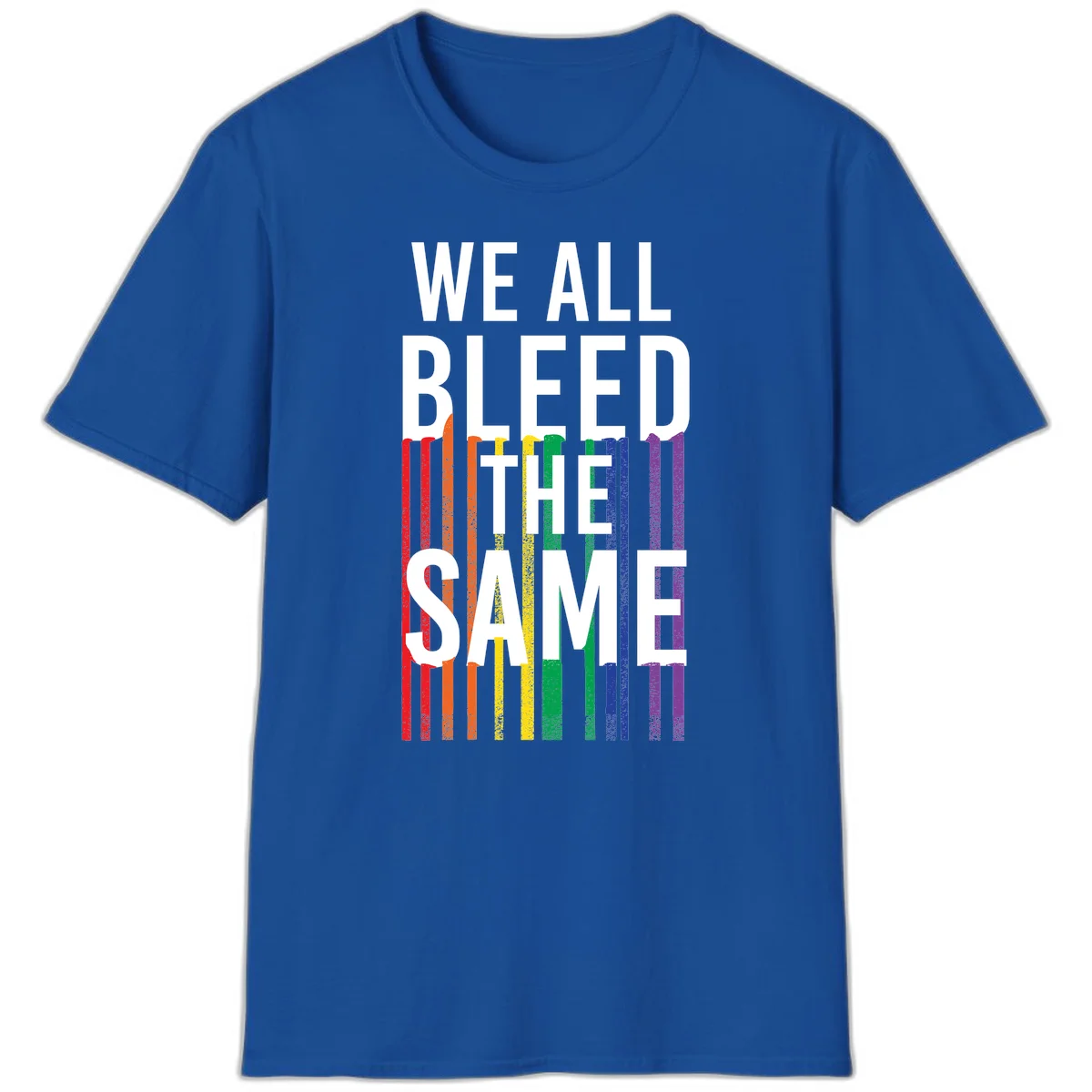 White bold text 'We All Bleed The Same' over rainbow vertical stripes in pride flag colors on gray background in Royal