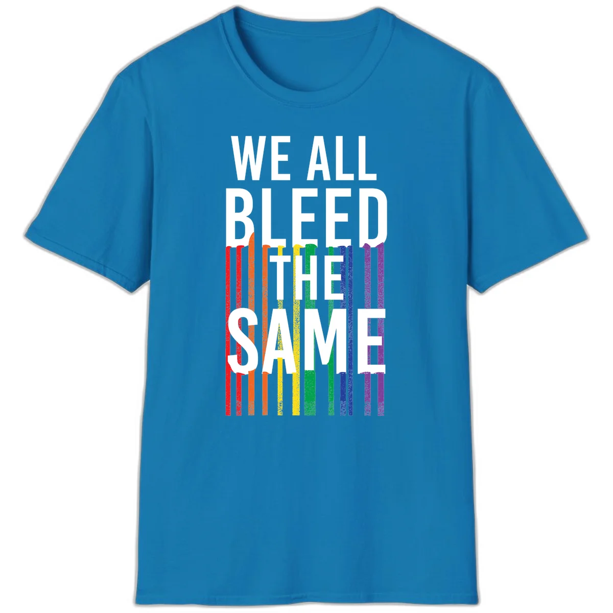 White bold text 'We All Bleed The Same' over rainbow vertical stripes in pride flag colors on gray background in Sapphire