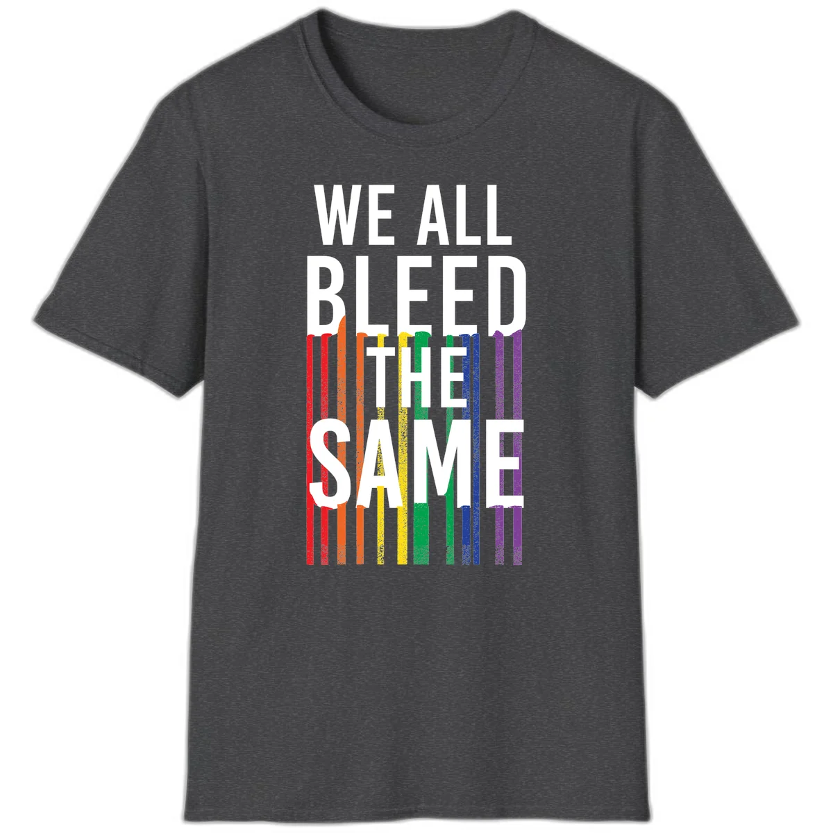 White bold text 'We All Bleed The Same' over rainbow vertical stripes in pride flag colors on gray background in Dark Heather