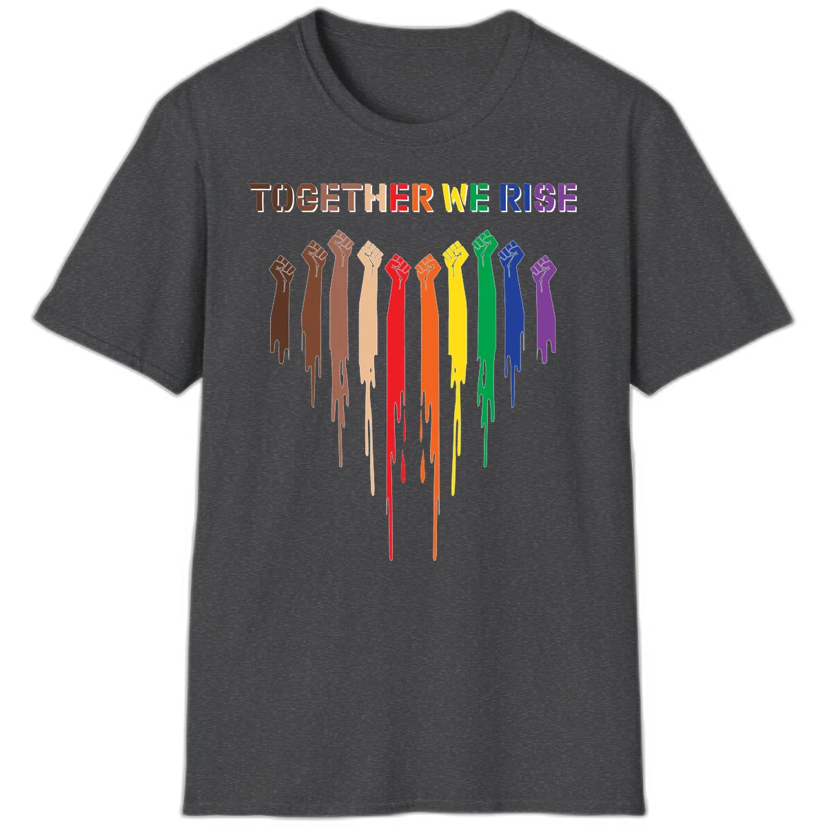 Ten raised fists in rainbow colors from brown to purple with dripping paint effect and 'Together We Rise' text above, symbolizing unity and diversity in Dark Heather