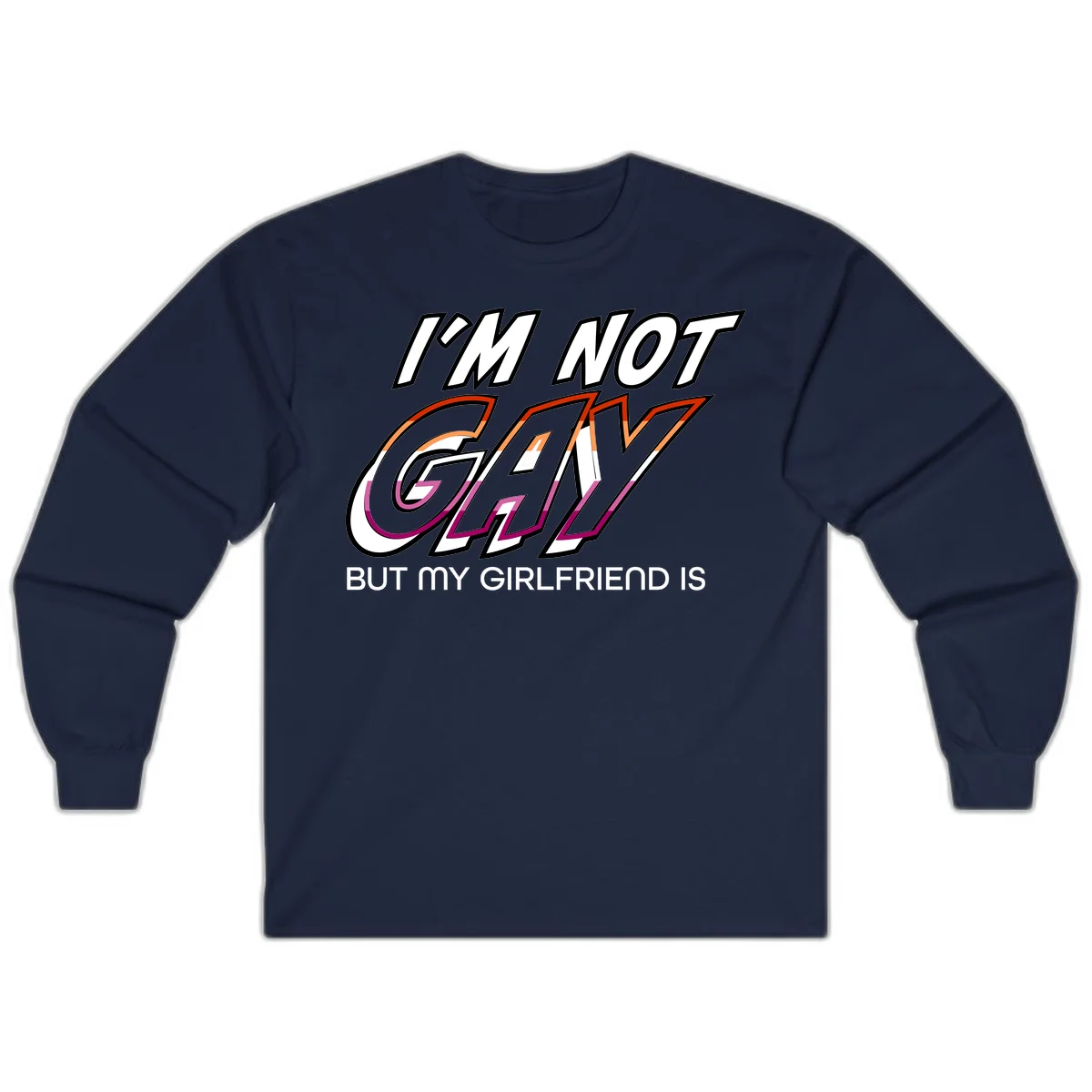 Bold typography design reading 'I'm not gay but my girlfriend is' in orange and magenta layered 3D letters in Navy