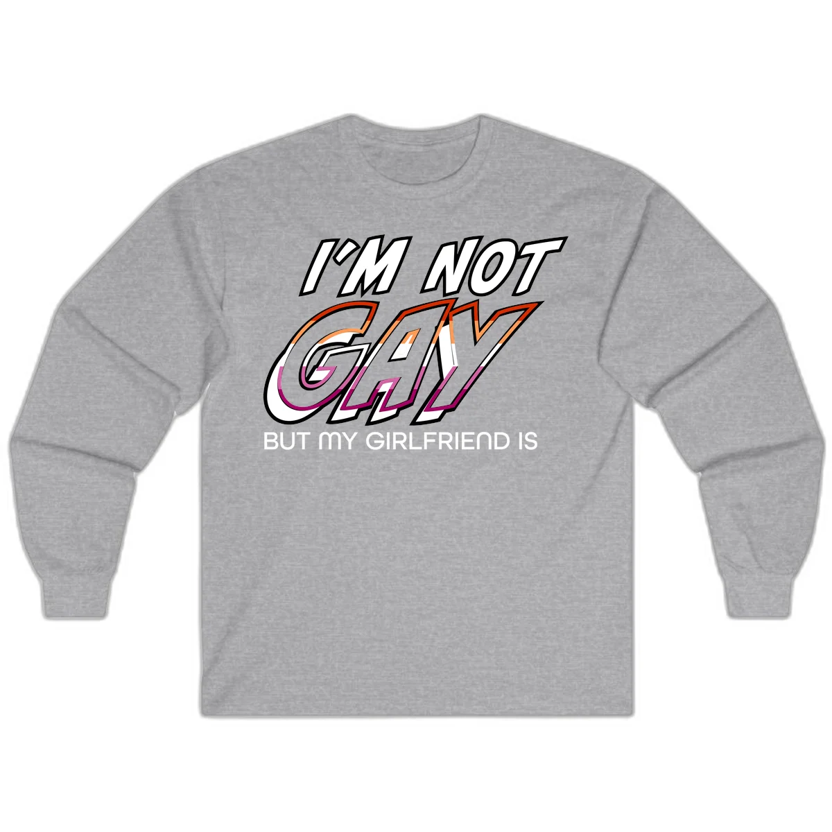 Bold typography design reading 'I'm not gay but my girlfriend is' in orange and magenta layered 3D letters in Sport Grey