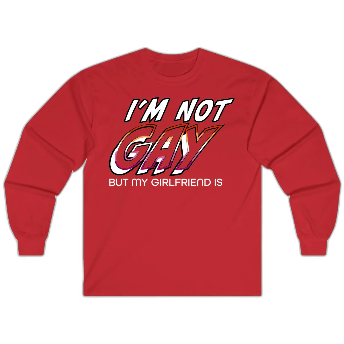 Bold typography design reading 'I'm not gay but my girlfriend is' in orange and magenta layered 3D letters in Red