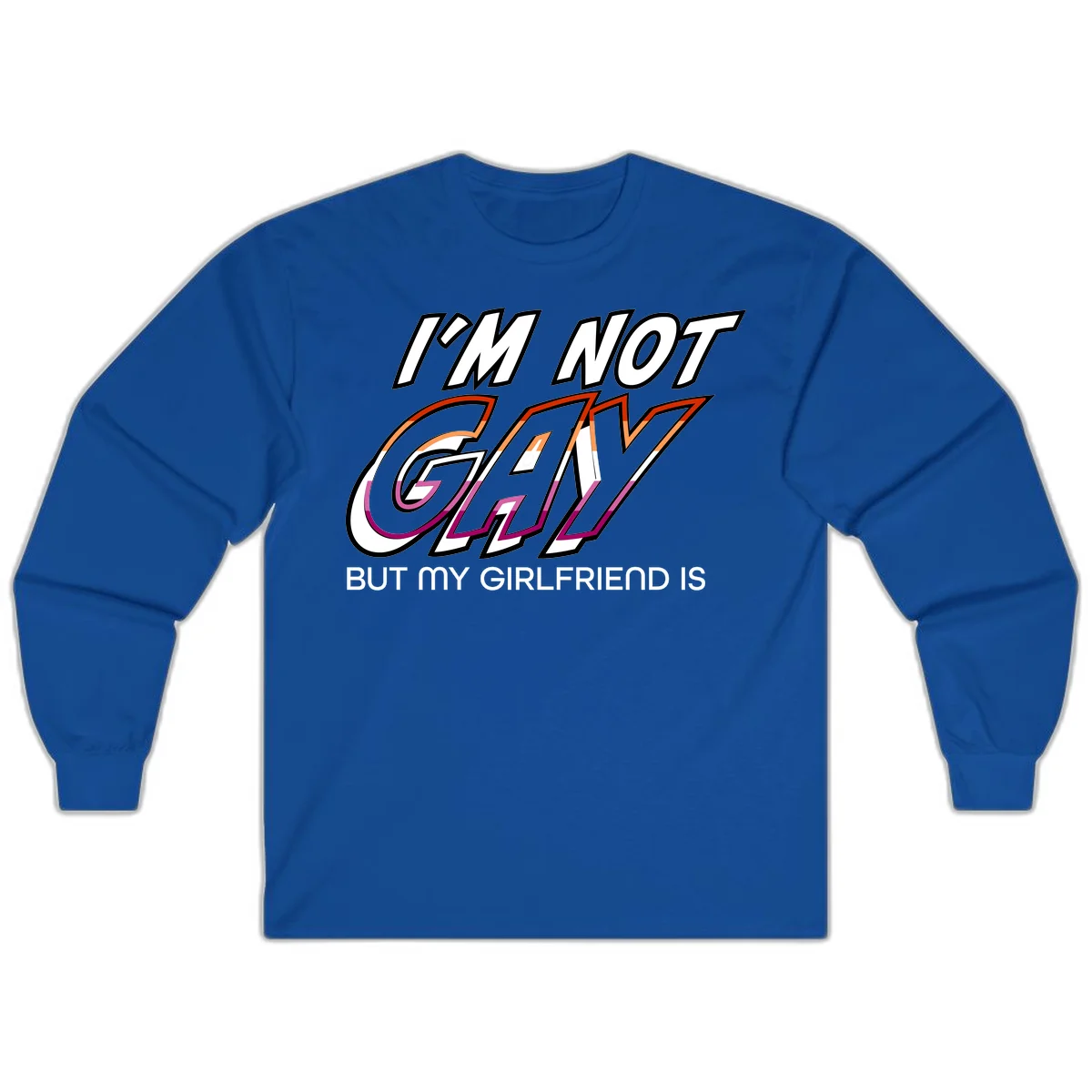 Bold typography design reading 'I'm not gay but my girlfriend is' in orange and magenta layered 3D letters in Royal