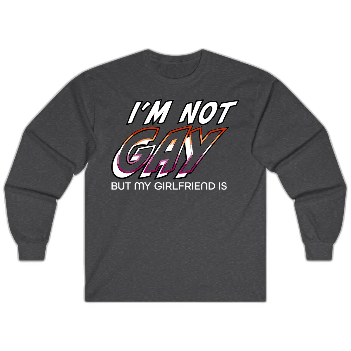 Bold typography design reading 'I'm not gay but my girlfriend is' in orange and magenta layered 3D letters in Dark Heather