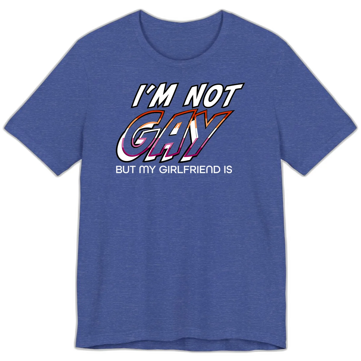 Bold typography design reading 'I'm not gay but my girlfriend is' in orange and magenta layered 3D letters in Heather True Royal