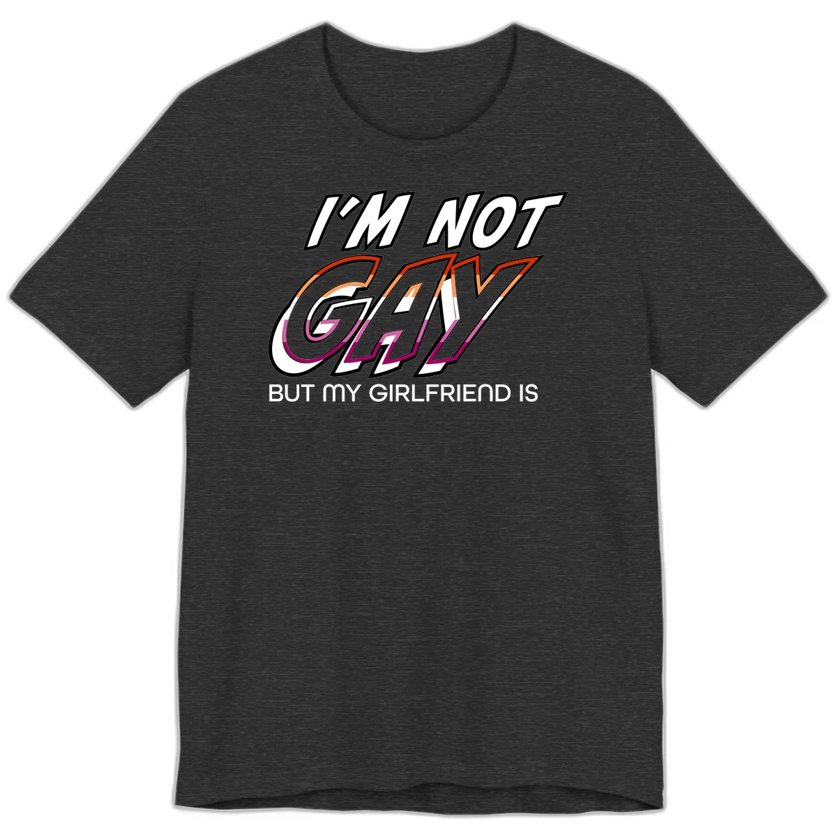 Bold typography design reading 'I'm not gay but my girlfriend is' in orange and magenta layered 3D letters in Dark Grey Heather