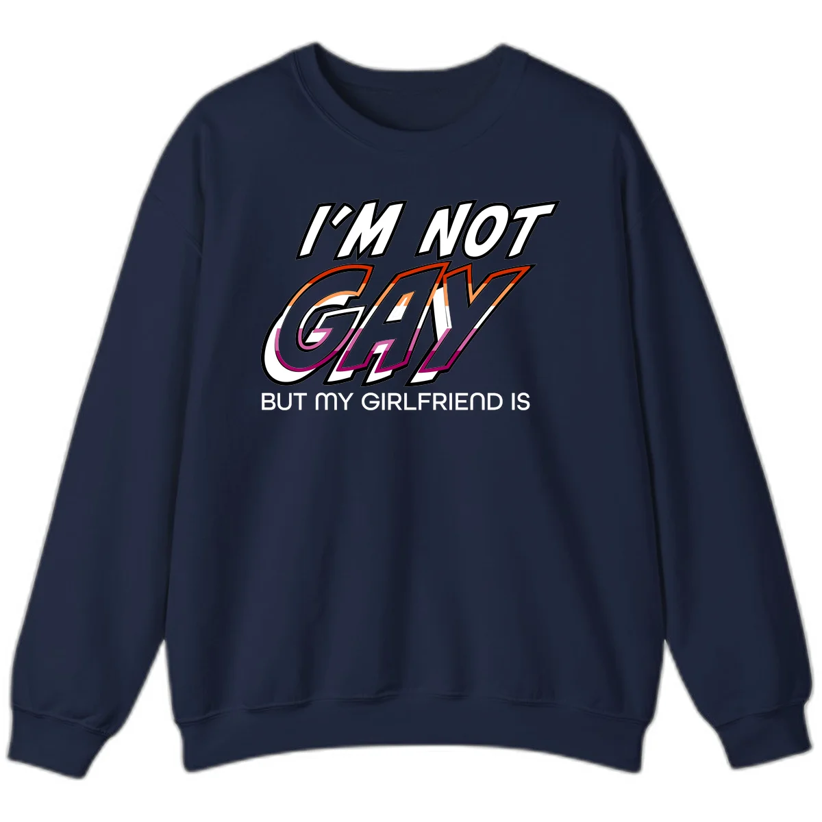 Bold typography design reading 'I'm not gay but my girlfriend is' in orange and magenta layered 3D letters in Navy