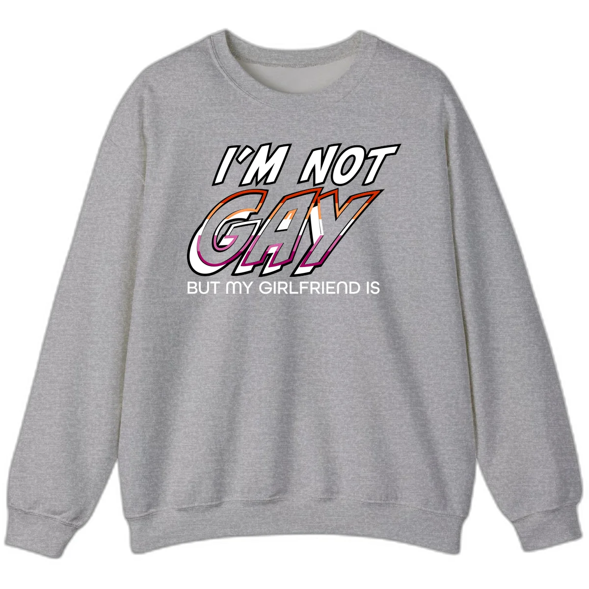Bold typography design reading 'I'm not gay but my girlfriend is' in orange and magenta layered 3D letters in Sport Grey