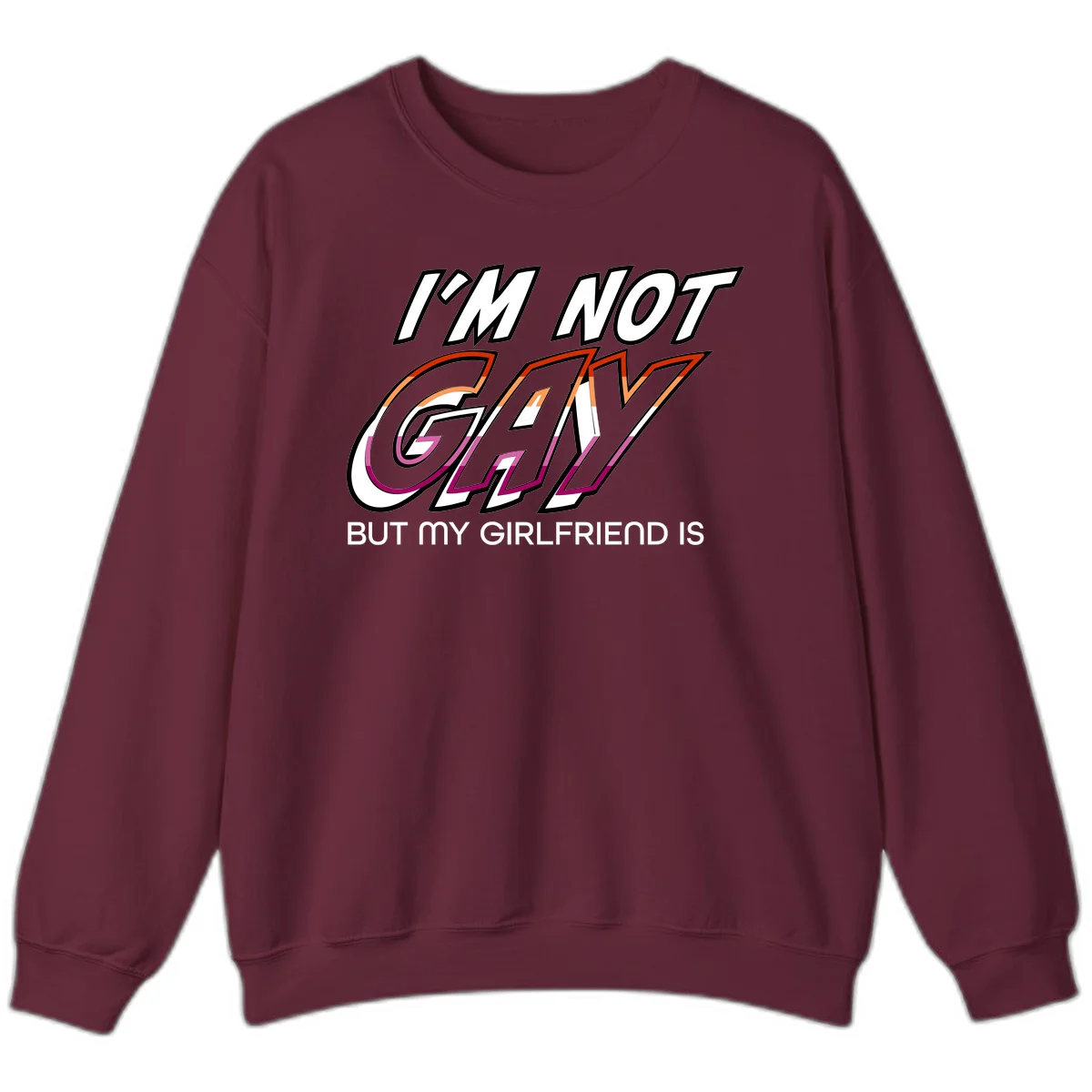 Bold typography design reading 'I'm not gay but my girlfriend is' in orange and magenta layered 3D letters in Maroon