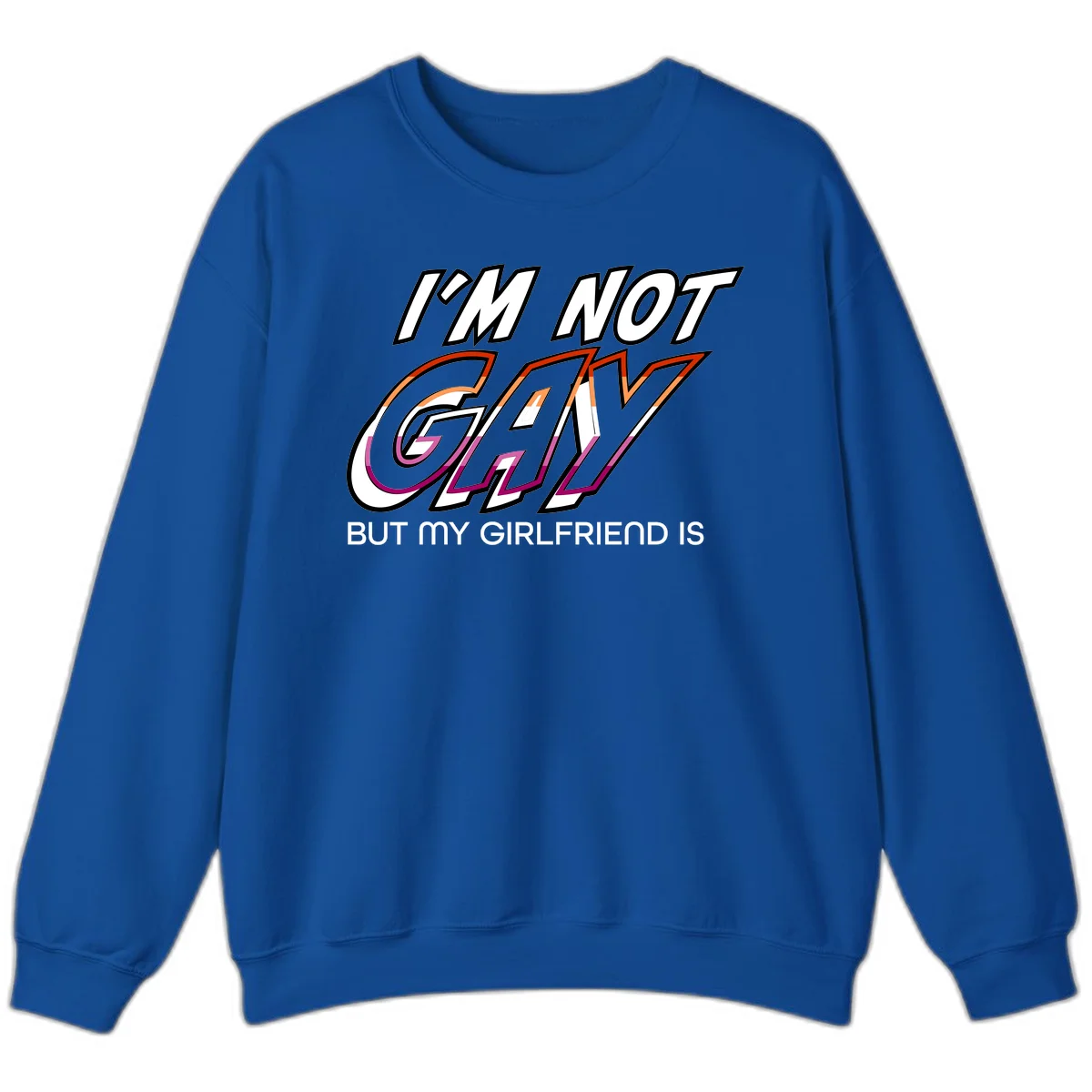 Bold typography design reading 'I'm not gay but my girlfriend is' in orange and magenta layered 3D letters in Royal