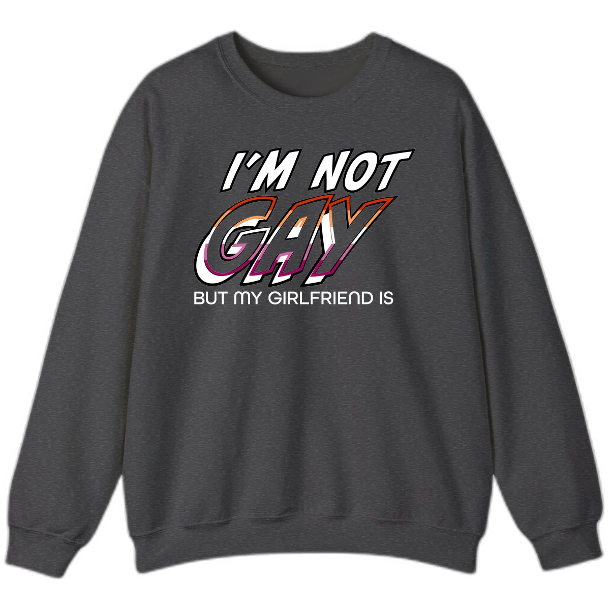 Bold typography design reading 'I'm not gay but my girlfriend is' in orange and magenta layered 3D letters in Dark Heather