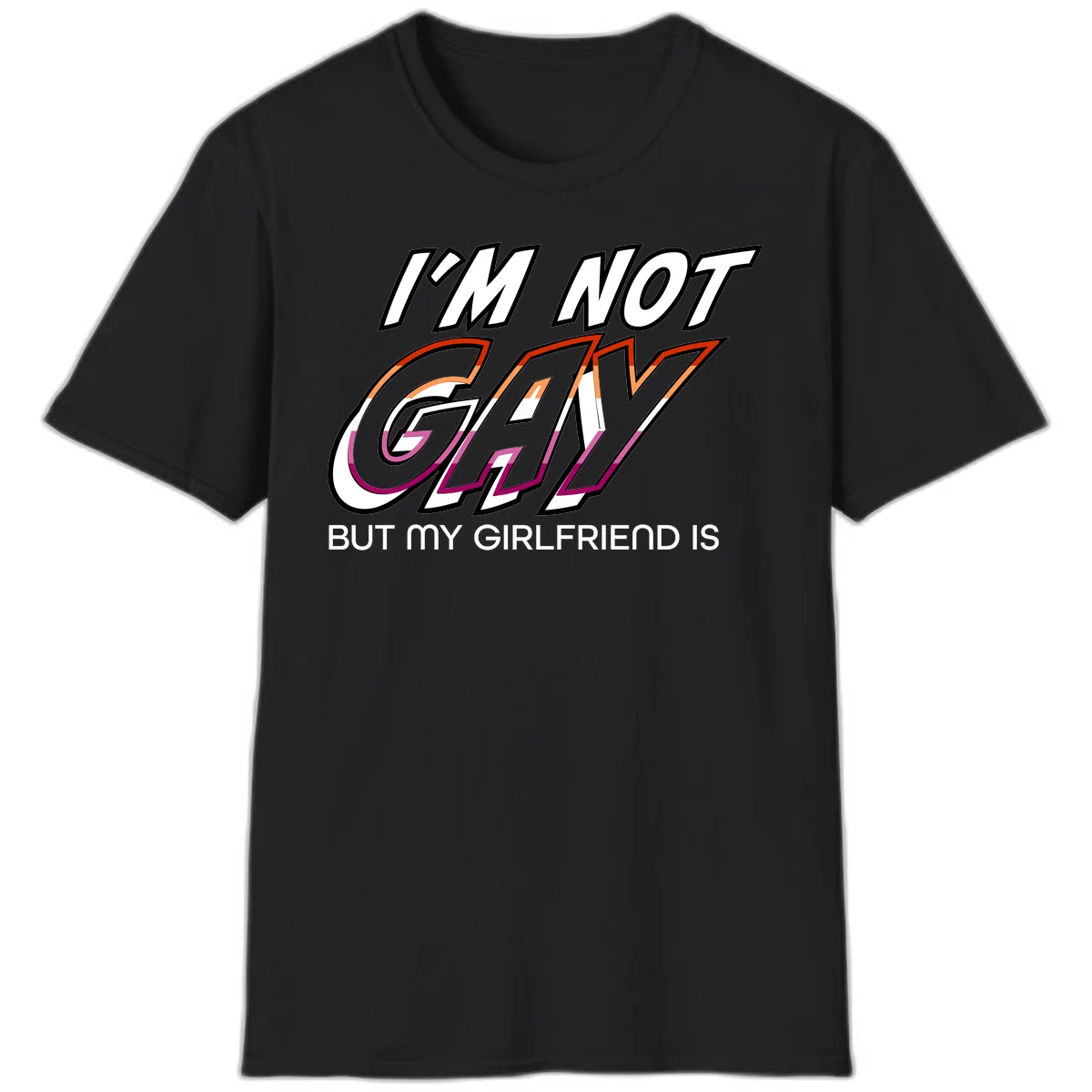Bold typography design reading 'I'm not gay but my girlfriend is' in orange and magenta layered 3D letters in Black