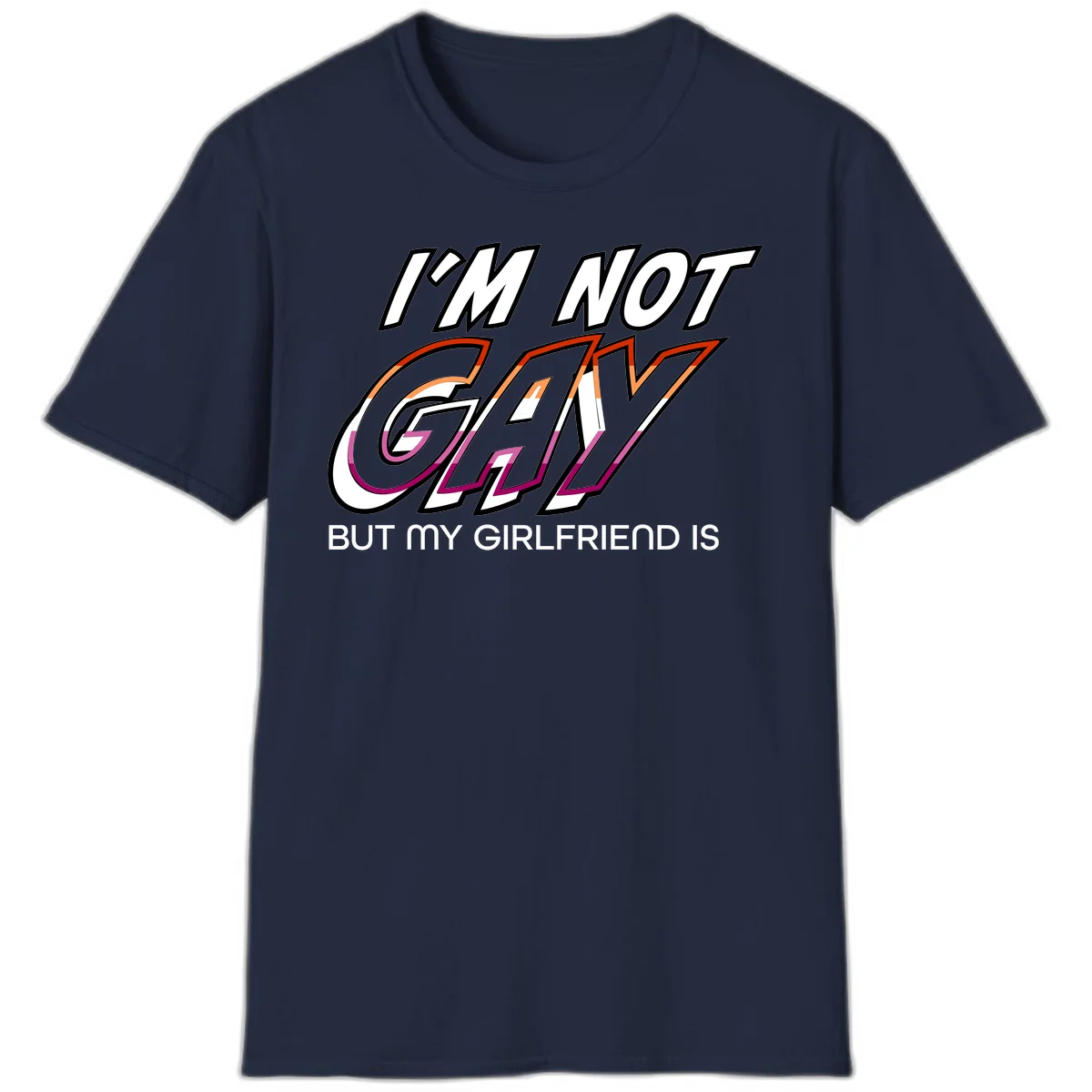 Bold typography design reading 'I'm not gay but my girlfriend is' in orange and magenta layered 3D letters in Navy