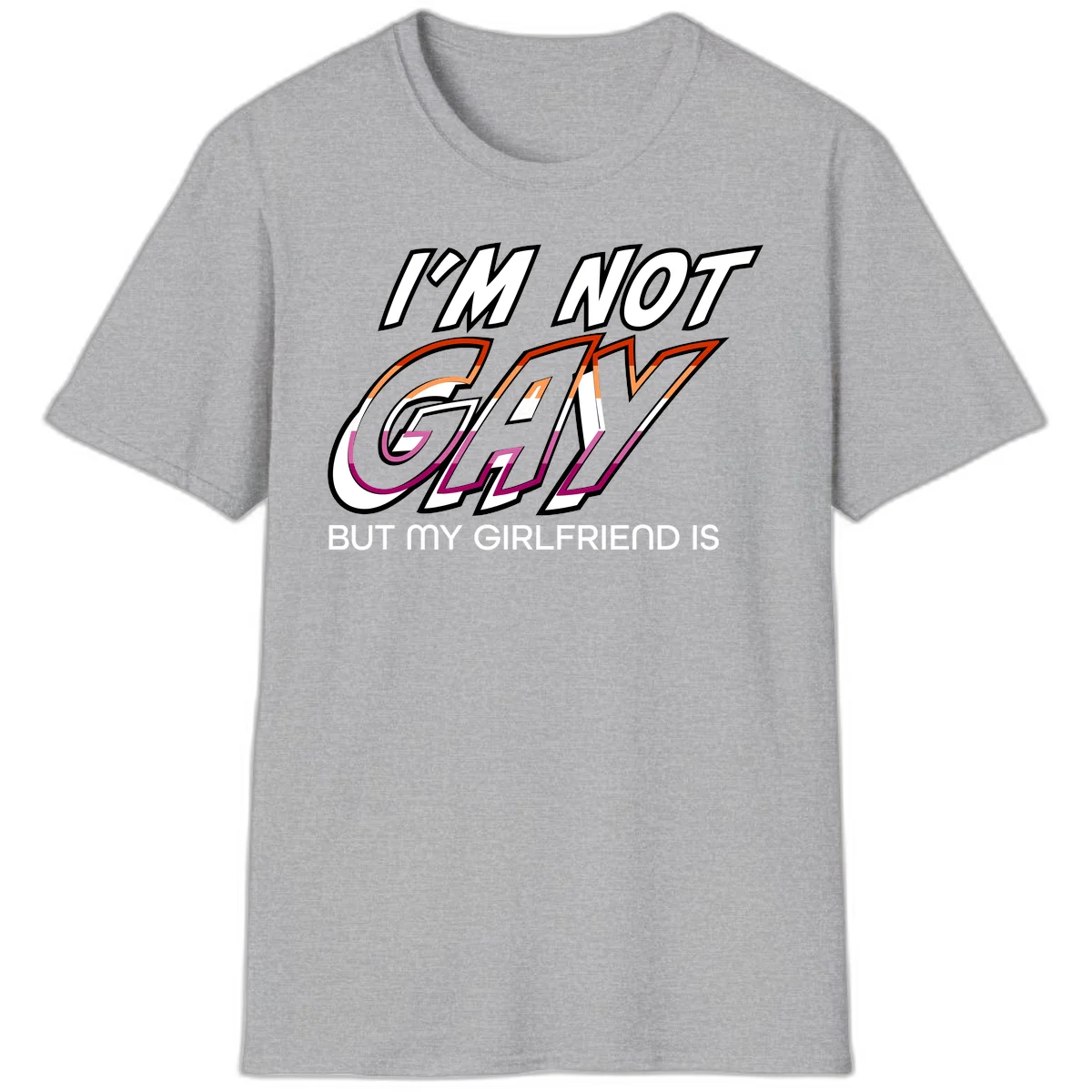 Bold typography design reading 'I'm not gay but my girlfriend is' in orange and magenta layered 3D letters in Sport Grey