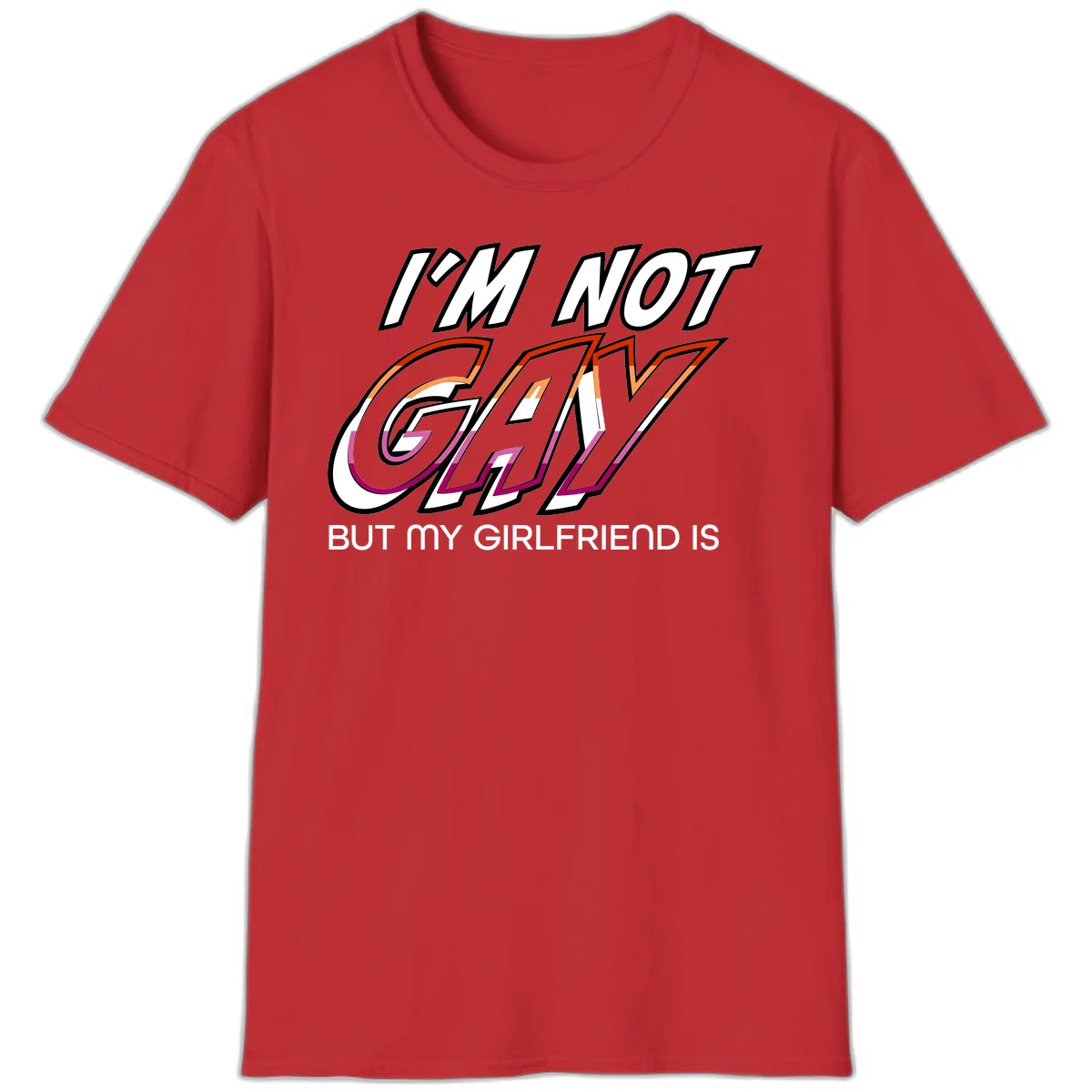 Bold typography design reading 'I'm not gay but my girlfriend is' in orange and magenta layered 3D letters in Red