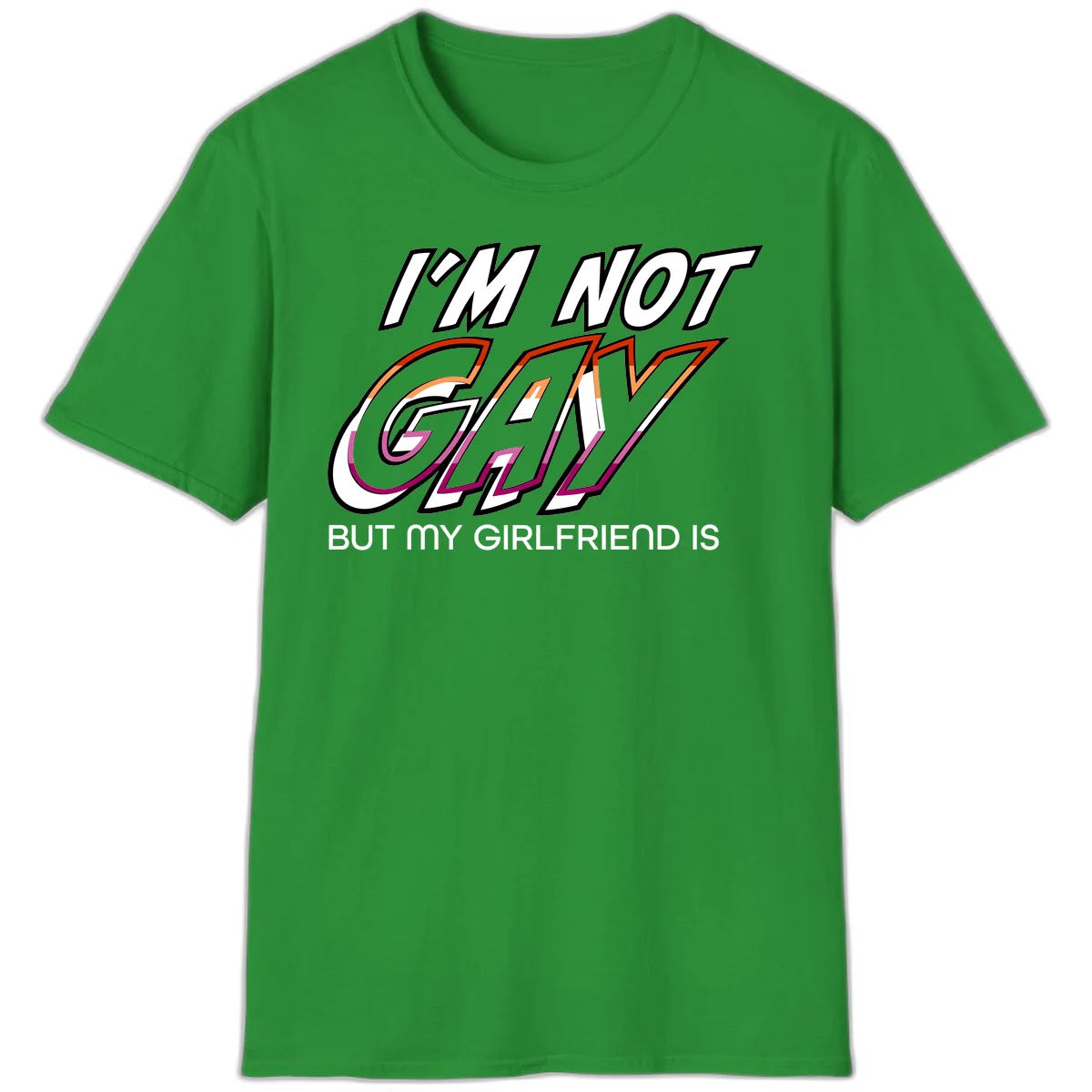 Bold typography design reading 'I'm not gay but my girlfriend is' in orange and magenta layered 3D letters in Irish Green